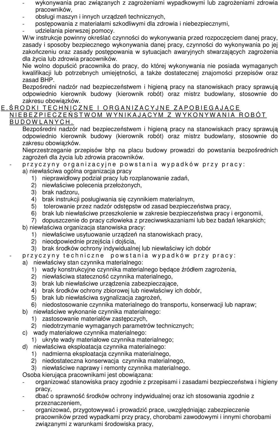 W/w instrukcje powinny określać czynności do wykonywania przed rozpoczęciem danej pracy, zasady i sposoby bezpiecznego wykonywania danej pracy, czynności do wykonywania po jej zakończeniu oraz zasady