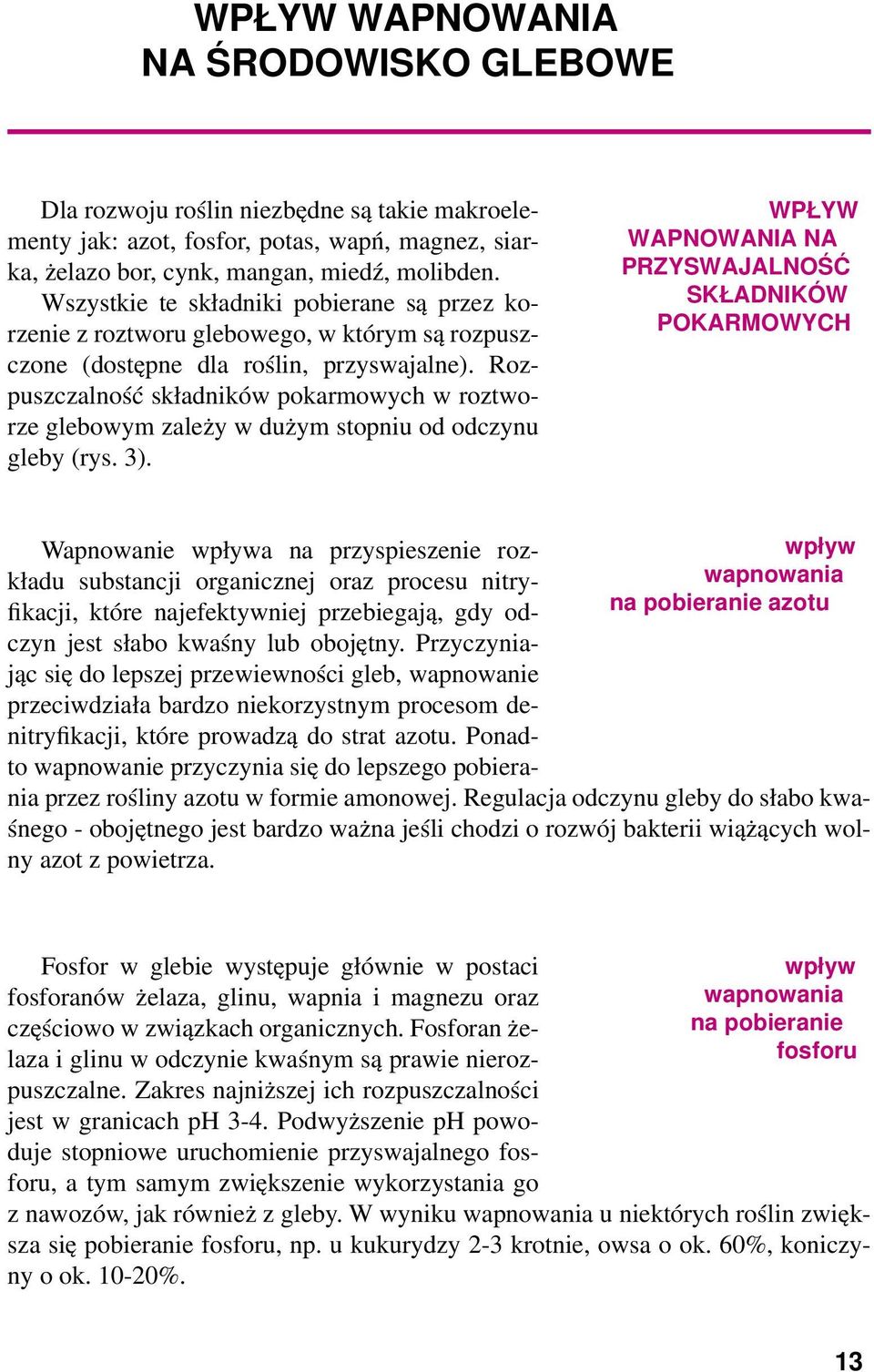 Rozpuszczalność składników pokarmowych w roztworze glebowym zależy w dużym stopniu od odczynu gleby (rys. 3).