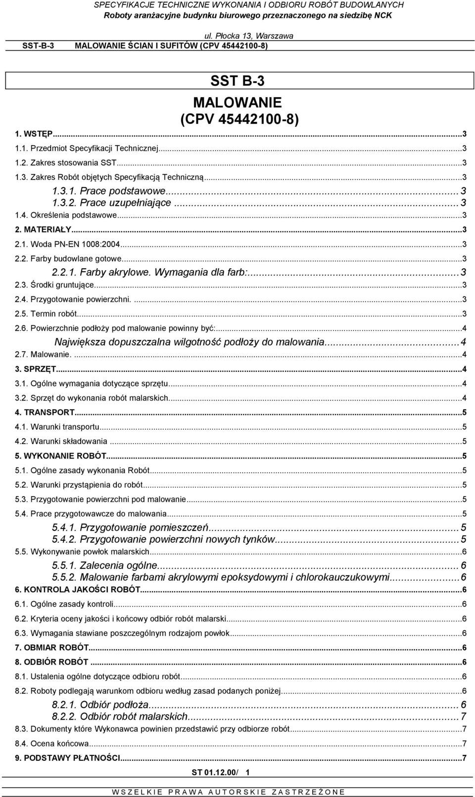 ..3 2.. Przygotowanie powierzchni....3 2.5. Termin robót...3 2.6. Powierzchnie podłoży pod malowanie powinny być:... Największa dopuszczalna wilgotność podłoży do malowania... 2.7. Malowanie.... 3.