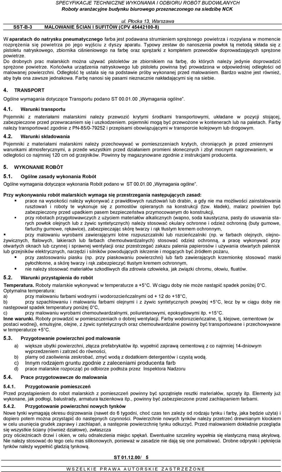 Do drobnych prac malarskich można używać pistoletów ze zbiornikiem na farbę, do których należy jedynie doprowadzić sprężone powietrze.