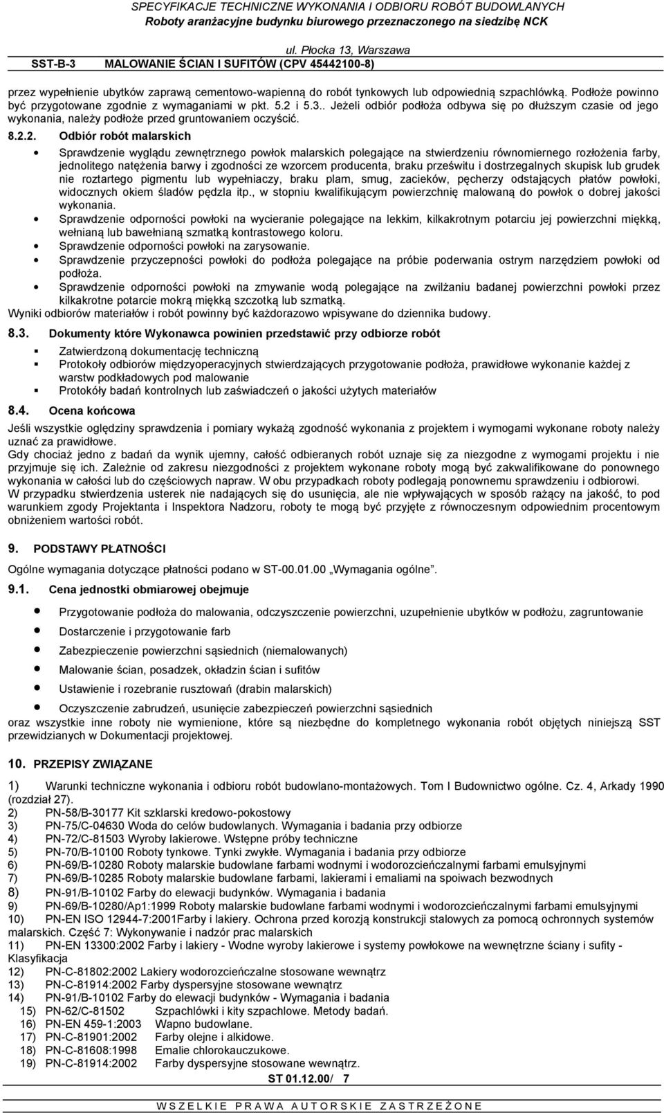 2. Odbiór robót malarskich Sprawdzenie wyglądu zewnętrznego powłok malarskich polegające na stwierdzeniu równomiernego rozłożenia farby, jednolitego natężenia barwy i zgodności ze wzorcem producenta,