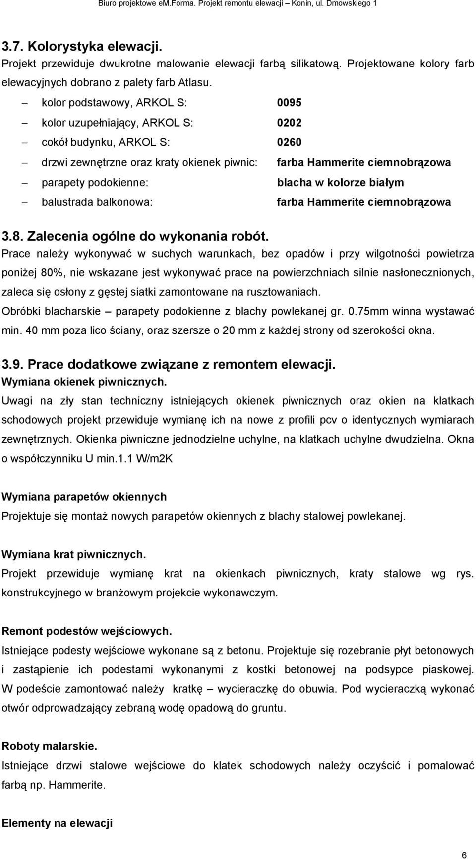 kolorze białym balustrada balkonowa: farba Hammerite ciemnobrązowa 3.8. Zalecenia ogólne do wykonania robót.