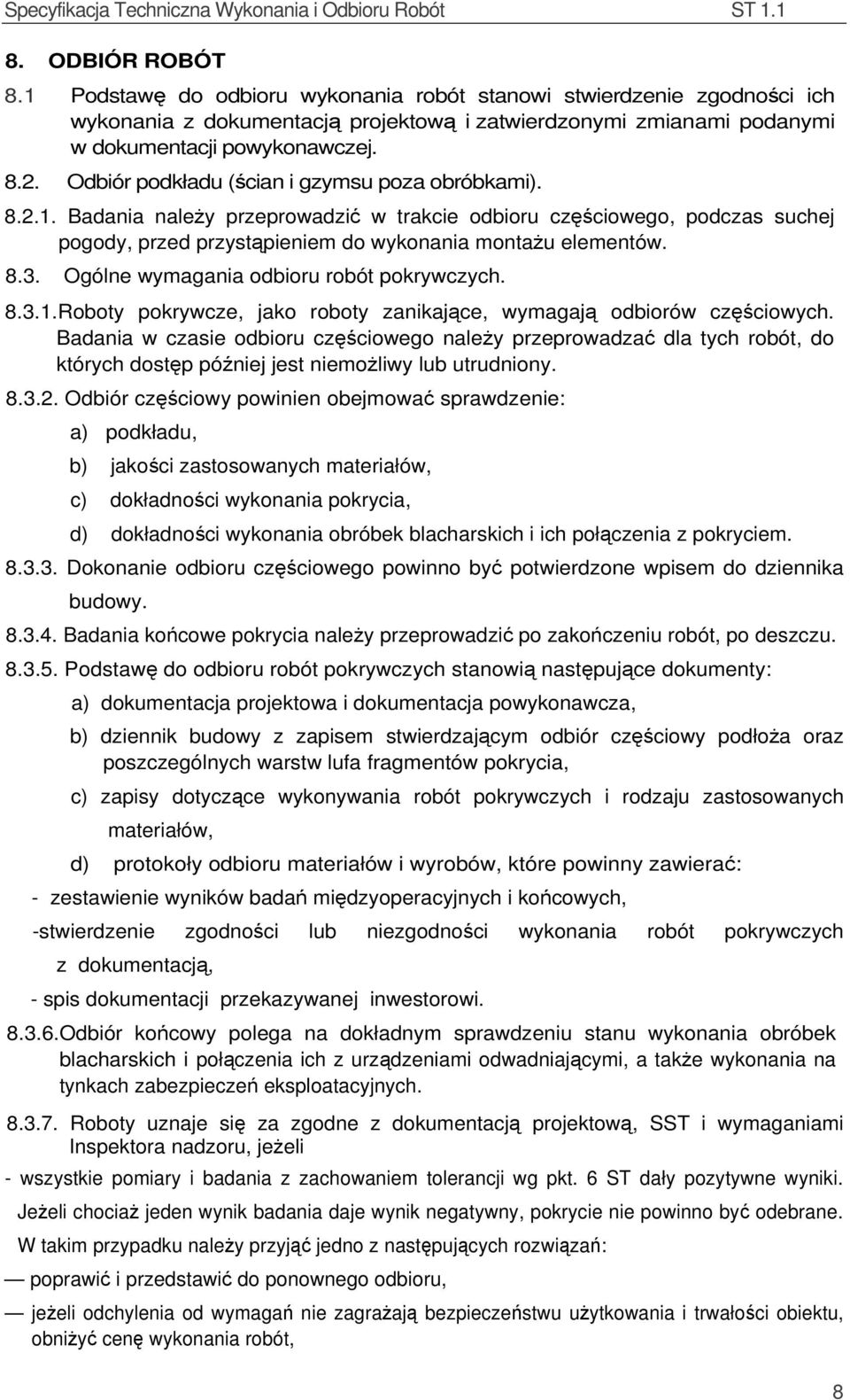 Ogólne wymagania odbioru robót pokrywczych. 8.3.1.Roboty pokrywcze, jako roboty zanikające, wymagają odbiorów częściowych.