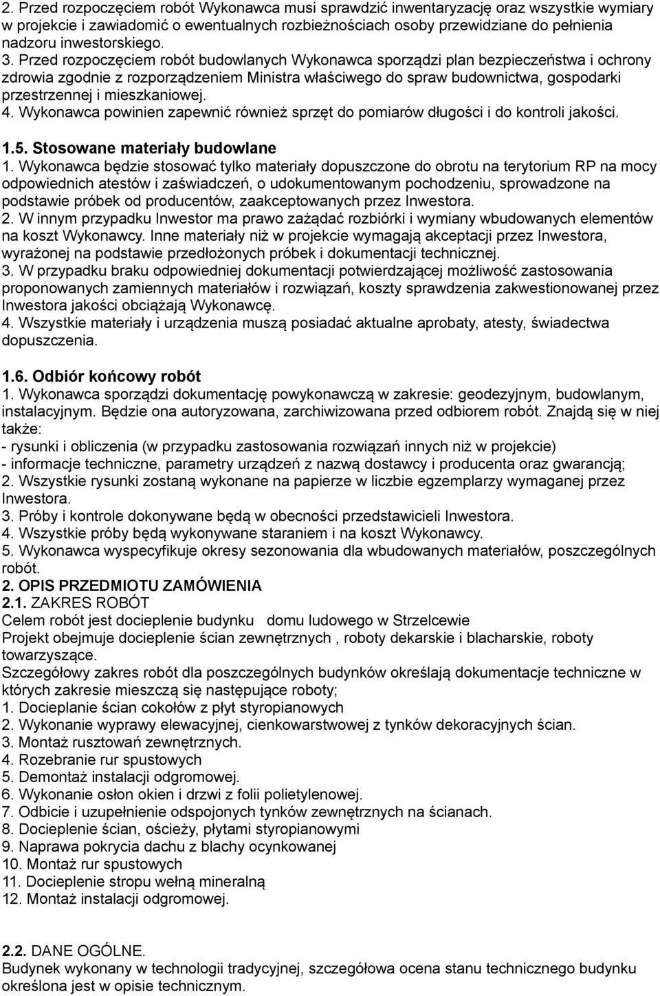 Przed rozpoczęciem robót budowlanych Wykonawca sporządzi plan bezpieczeństwa i ochrony zdrowia zgodnie z rozporządzeniem Ministra właściwego do spraw budownictwa, gospodarki przestrzennej i