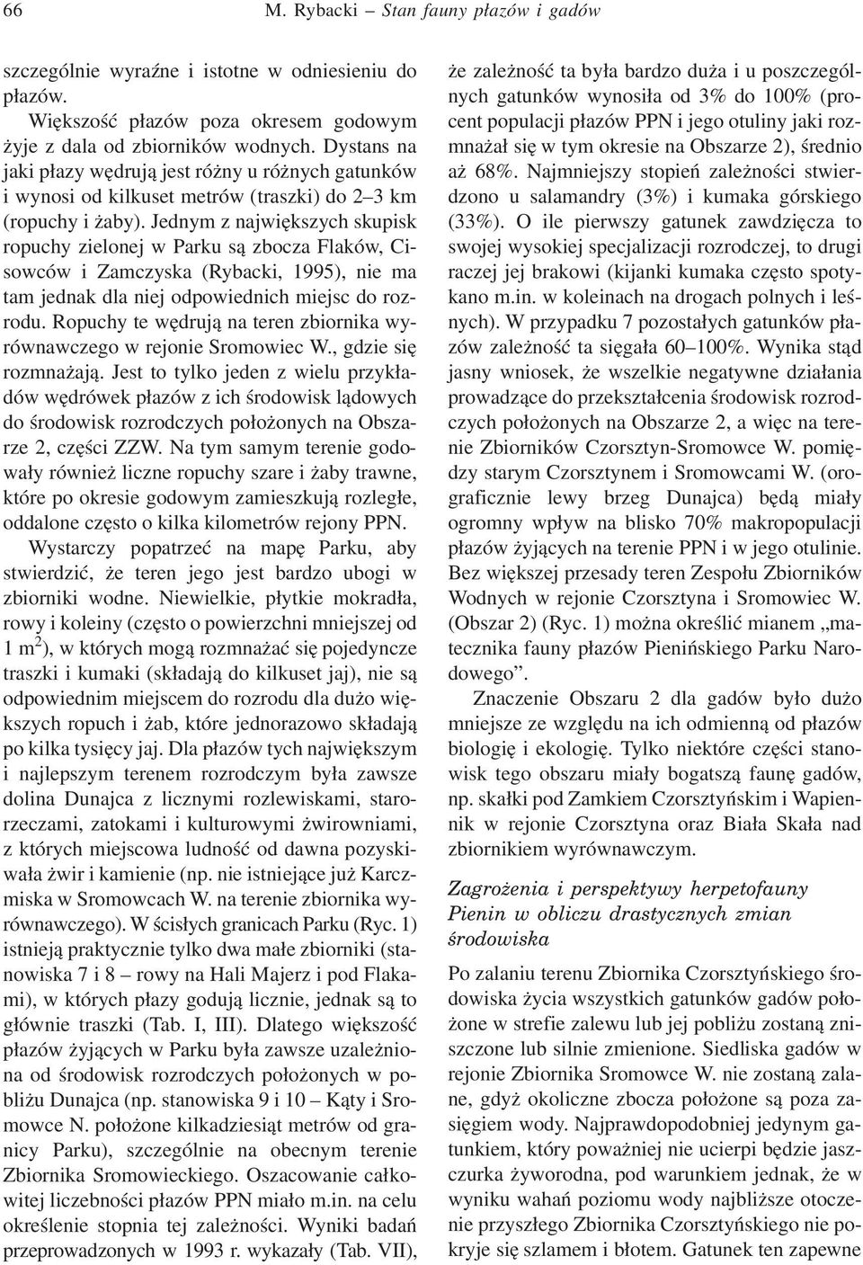 Jednym z największych skupisk ropuchy zielonej w Parku są zbocza Flaków, Cisowców i Zamczyska (Rybacki, 1995), nie ma tam jednak dla niej odpowiednich miejsc do rozrodu.