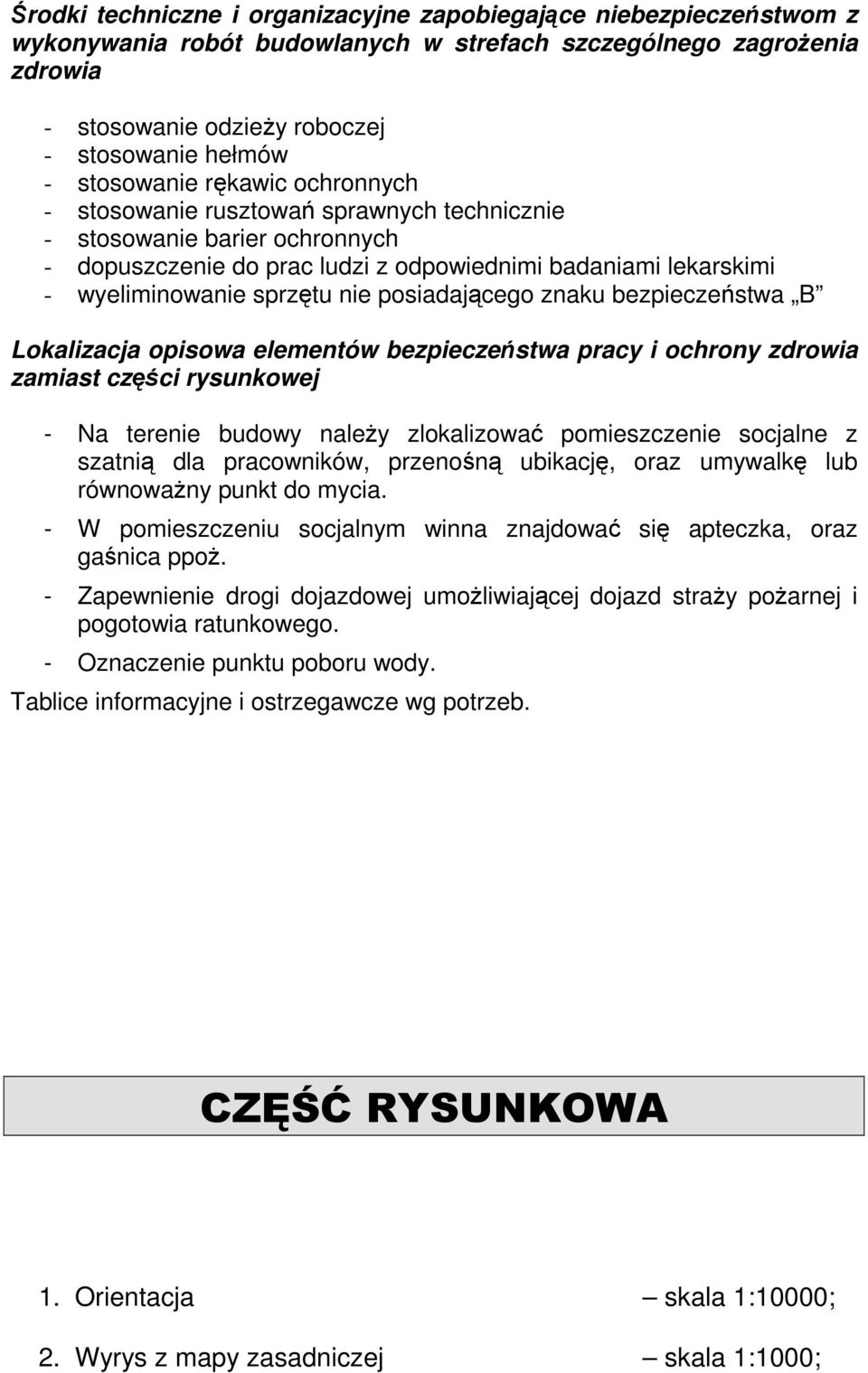 posiadającego znaku bezpieczeństwa B Lokalizacja opisowa elementów bezpieczeństwa pracy i ochrony zdrowia zamiast części rysunkowej - Na terenie budowy naleŝy zlokalizować pomieszczenie socjalne z