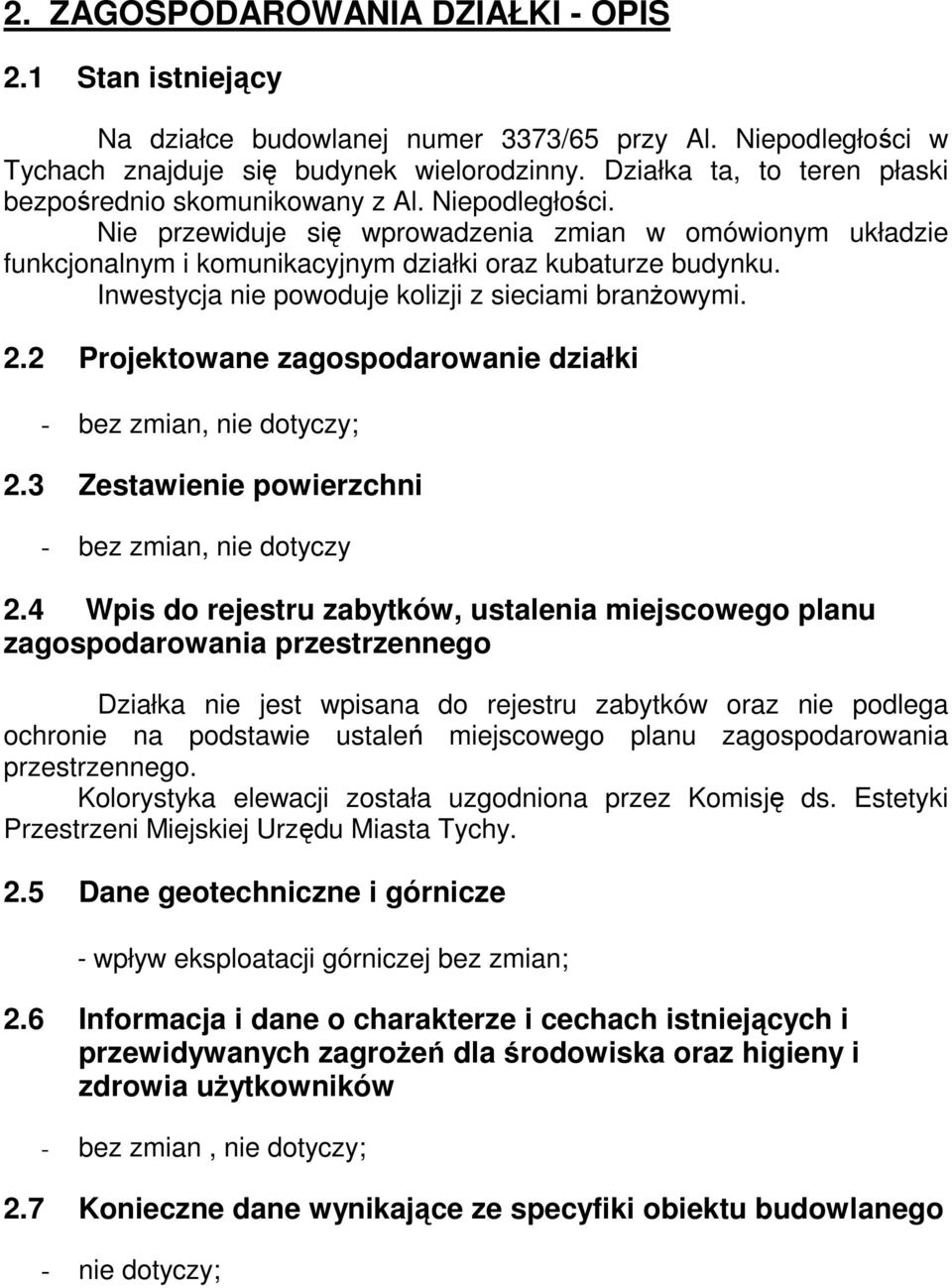 Inwestycja nie powoduje kolizji z sieciami branŝowymi. 2.2 Projektowane zagospodarowanie działki - bez zmian, nie dotyczy; 2.3 Zestawienie powierzchni - bez zmian, nie dotyczy 2.