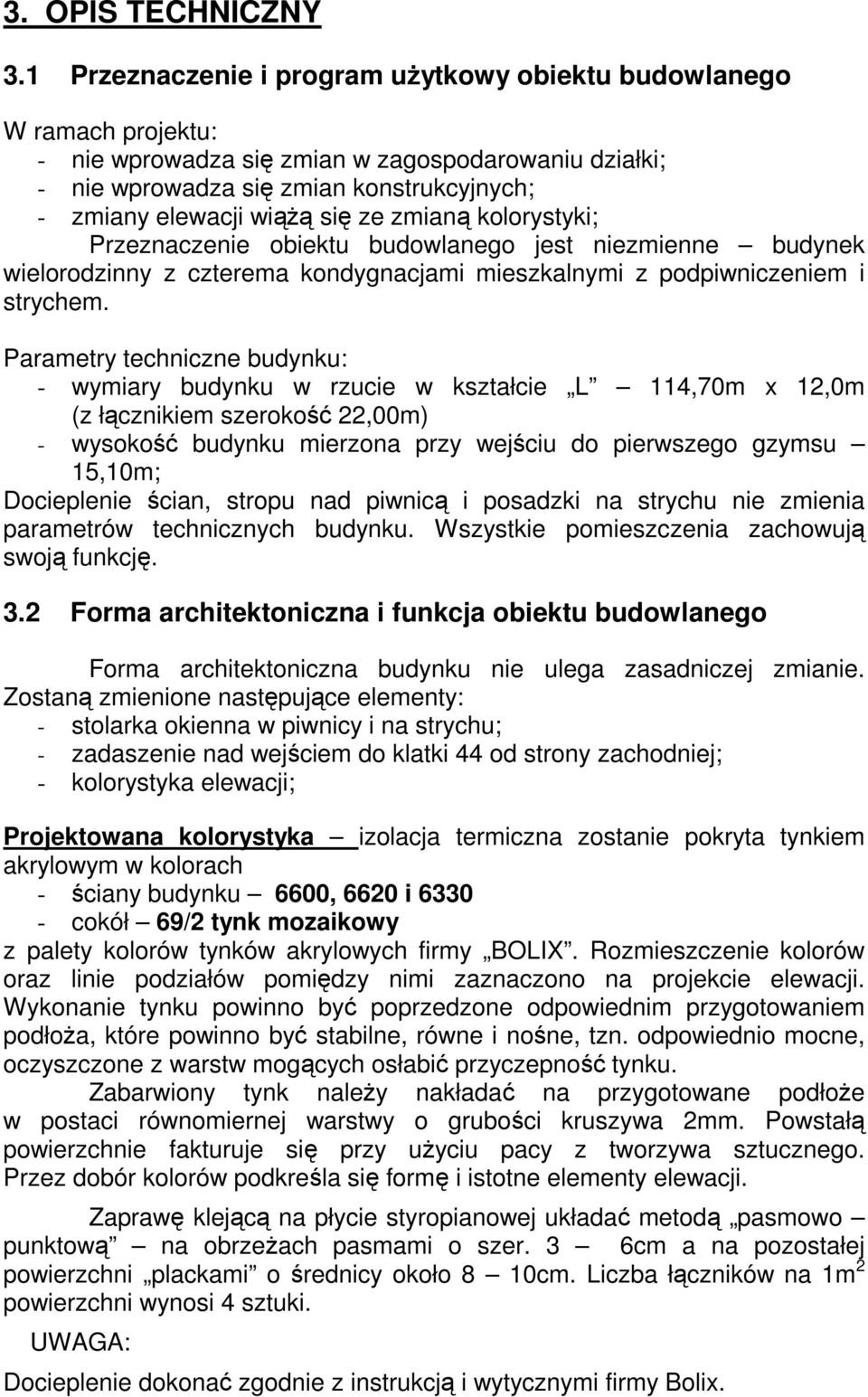 ze zmianą kolorystyki; Przeznaczenie obiektu budowlanego jest niezmienne budynek wielorodzinny z czterema kondygnacjami mieszkalnymi z podpiwniczeniem i strychem.