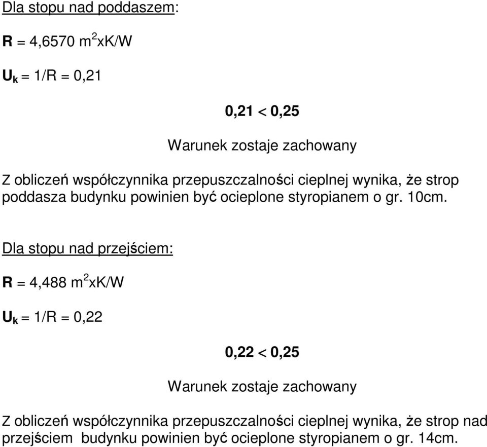 10cm. Dla stopu nad przejściem: R = 4,488 m 2 xk/w U k = 1/R = 0,22 0,22 < 0,25 Warunek zostaje zachowany Z obliczeń