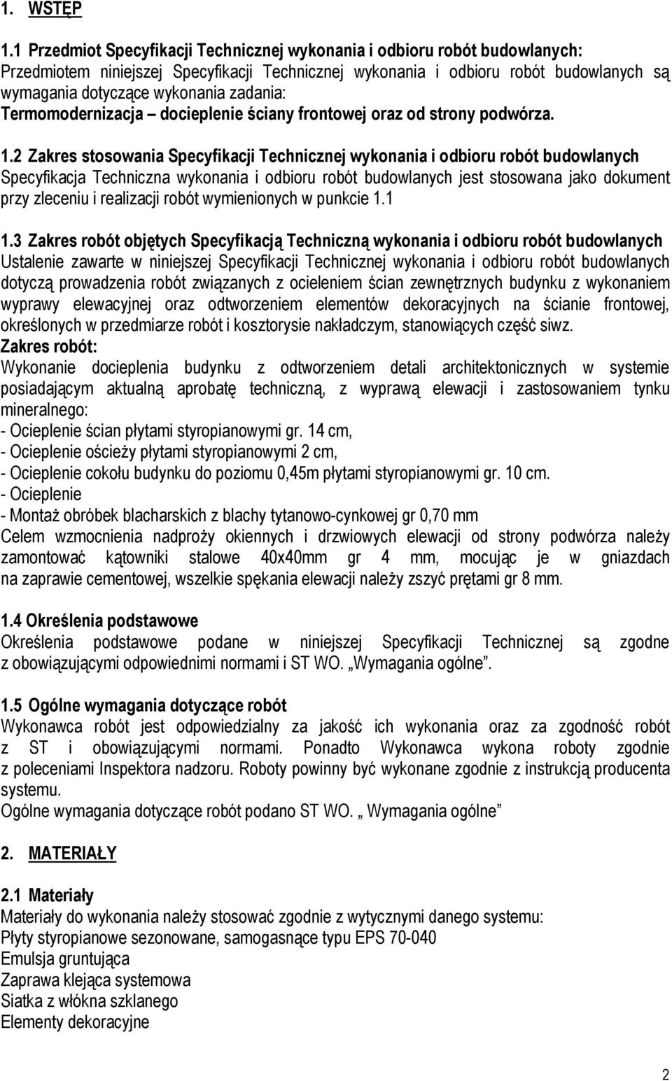 zadania: Termomodernizacja docieplenie ściany frontowej oraz od strony podwórza. 1.