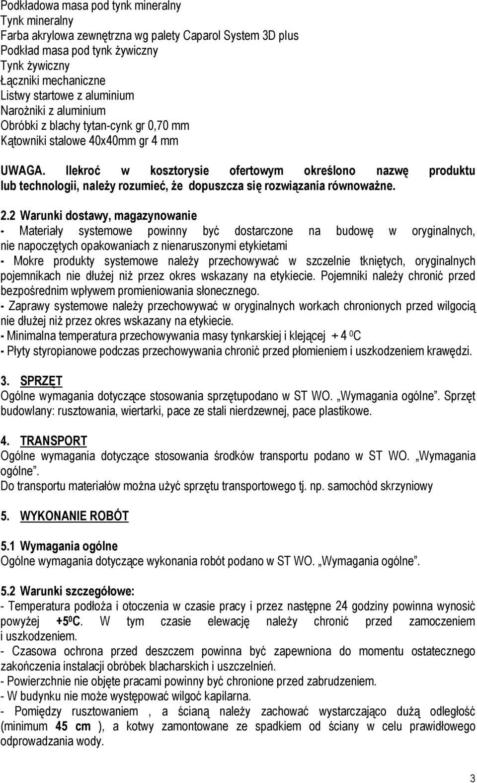 Ilekroć w kosztorysie ofertowym określono nazwę produktu lub technologii, należy rozumieć, że dopuszcza się rozwiązania równoważne. 2.