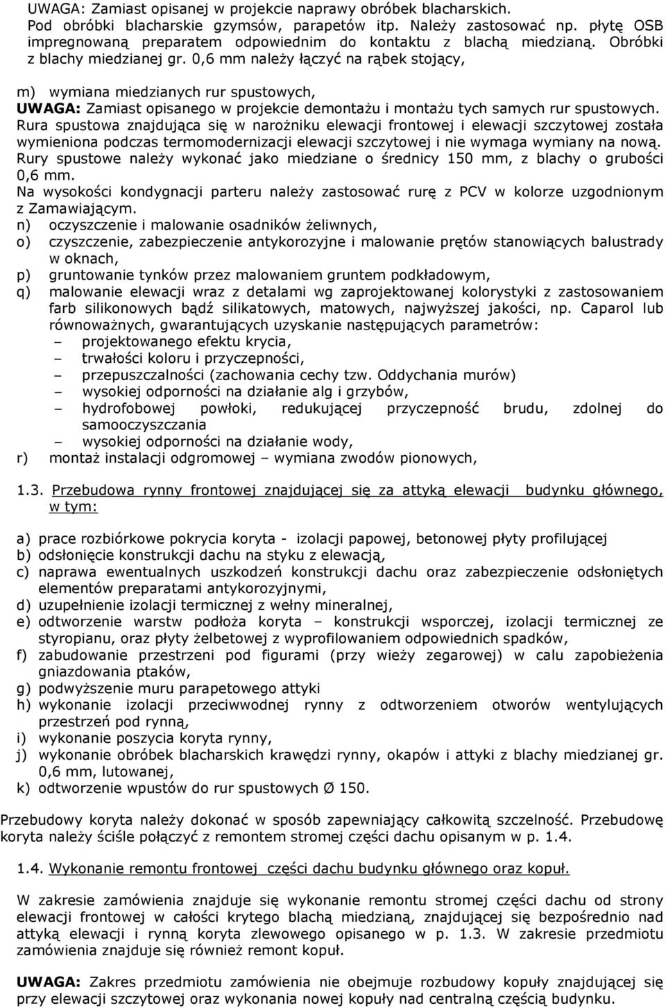 0,6 mm należy łączyć na rąbek stojący, m) wymiana miedzianych rur spustowych, UWAGA: Zamiast opisanego w projekcie demontażu i montażu tych samych rur spustowych.