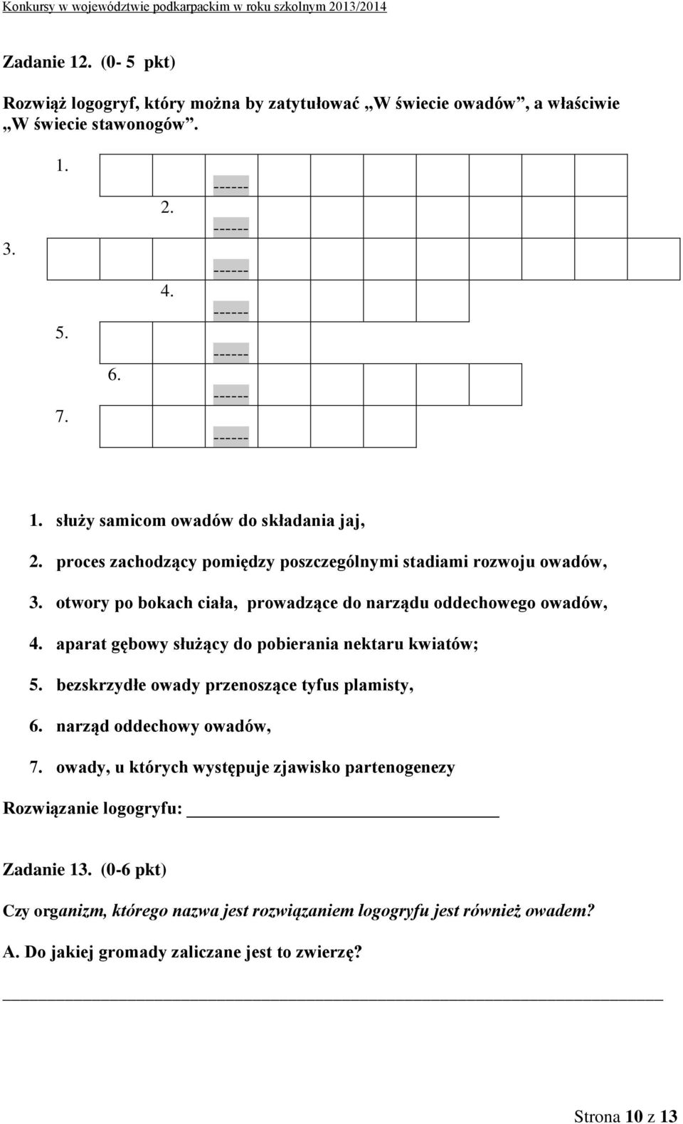 aparat gębowy służący do pobierania nektaru kwiatów; 5. bezskrzydłe owady przenoszące tyfus plamisty, 6. narząd oddechowy owadów, 7.