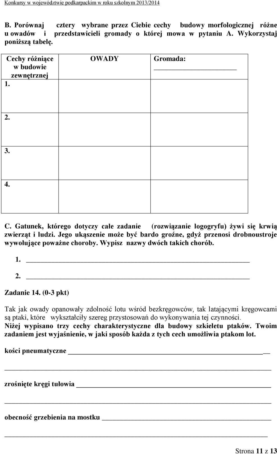 Jego ukąszenie może być bardo groźne, gdyż przenosi drobnoustroje wywołujące poważne choroby. Wypisz nazwy dwóch takich chorób. 1. 2. Zadanie 14.