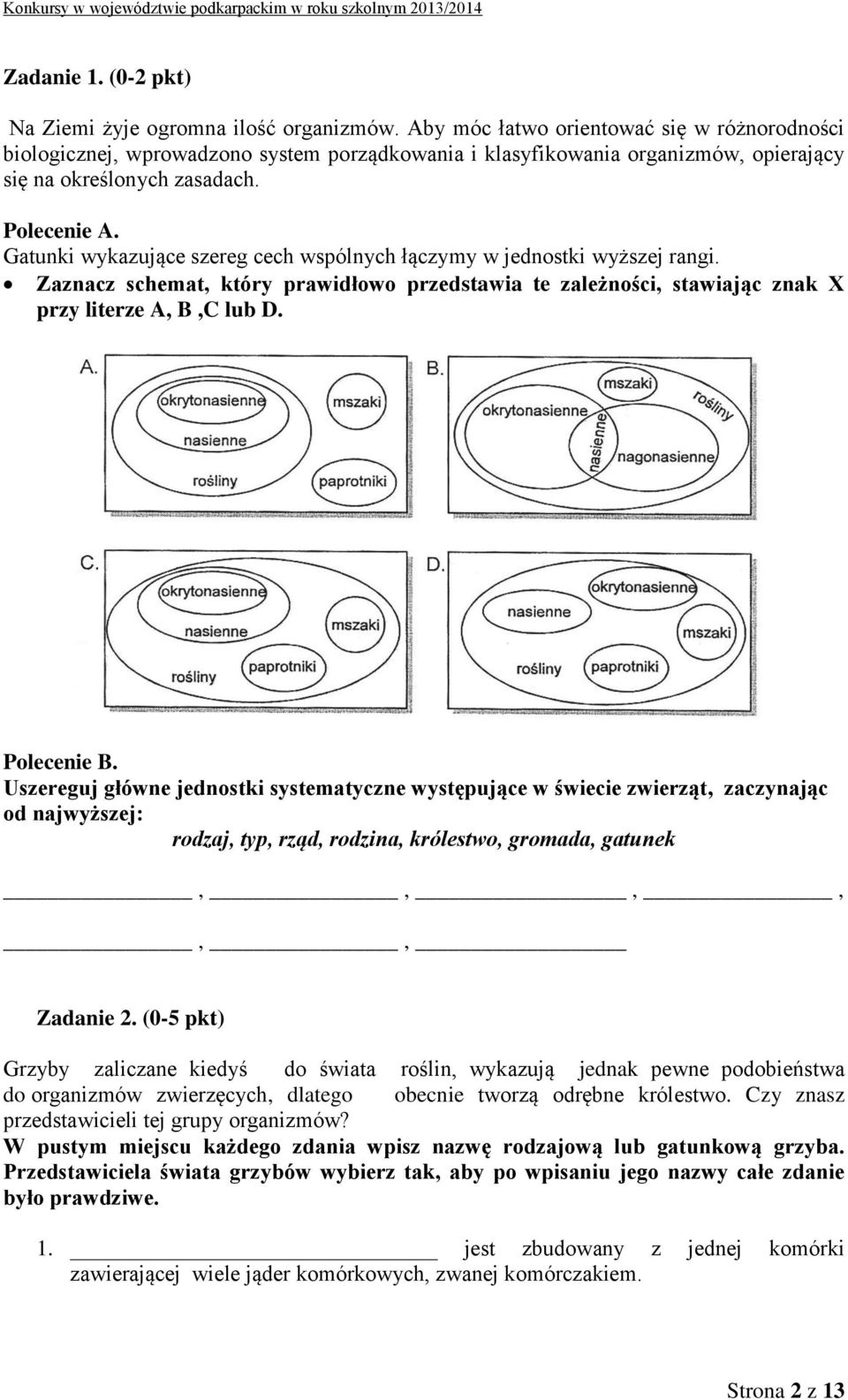 Gatunki wykazujące szereg cech wspólnych łączymy w jednostki wyższej rangi. Zaznacz schemat, który prawidłowo przedstawia te zależności, stawiając znak X przy literze A, B,C lub D. Polecenie B.