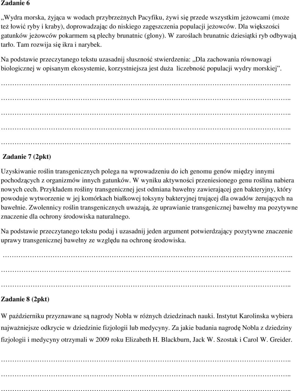 Na podstawie przeczytanego tekstu uzasadnij słuszność stwierdzenia: Dla zachowania równowagi biologicznej w opisanym ekosystemie, korzystniejsza jest duŝa liczebność populacji wydry morskiej.