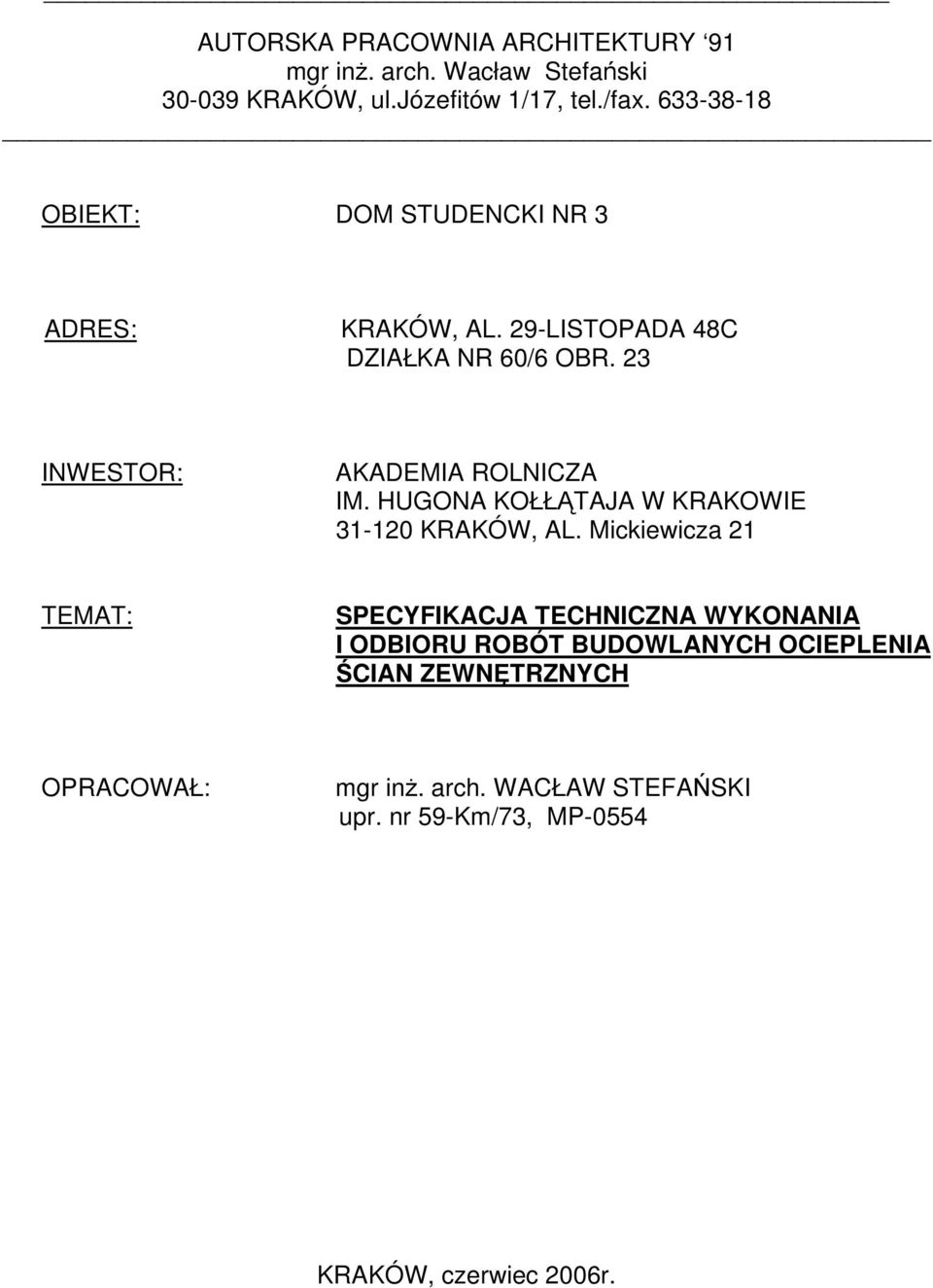 23 INWESTOR: AKADEMIA ROLNICZA IM. HUGONA KOŁŁĄTAJA W KRAKOWIE 31-120 KRAKÓW, AL.