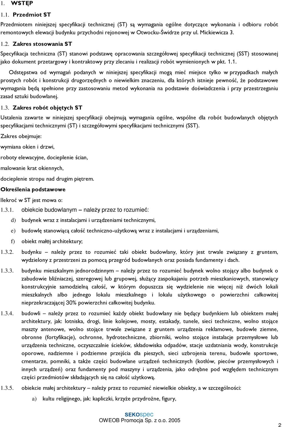 Zakres stosowania ST Specyfikacja techniczna (ST) stanowi podstawê opracowania szczegóùowej specyfikacji technicznej (SST) stosowanej jako dokument przetargowy i kontraktowy przy zlecaniu i