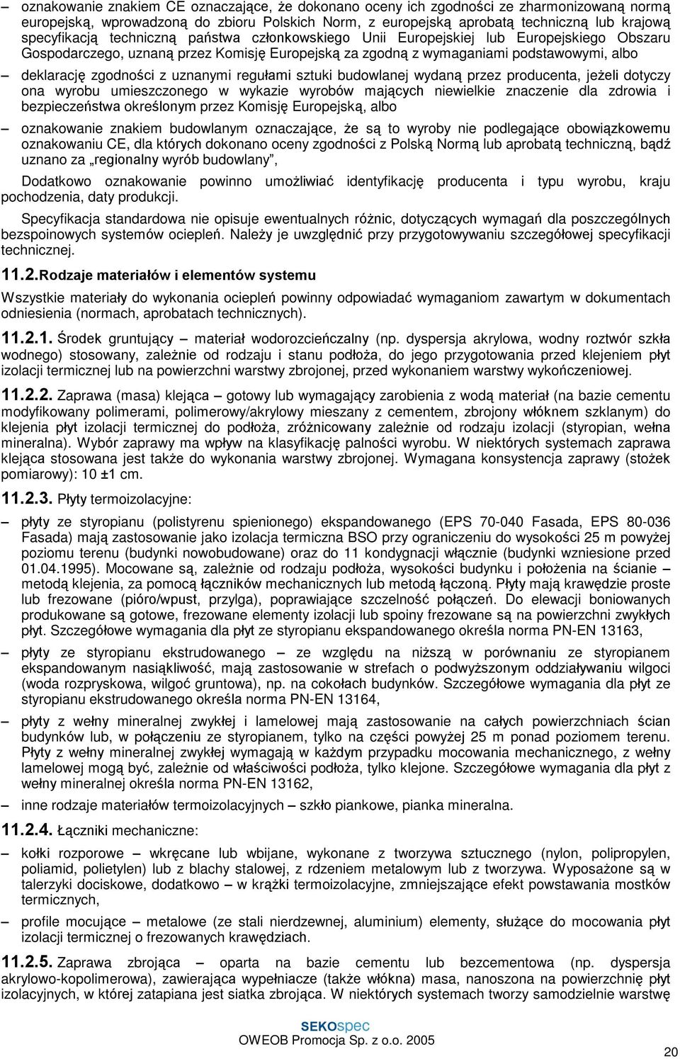 reguùami sztuki budowlanej wydan¹ przez producenta, je eli dotyczy ona wyrobu umieszczonego w wykazie wyrobów maj¹cych niewielkie znaczenie dla zdrowia i bezpieczeñstwa okreœlonym przez Komisjê