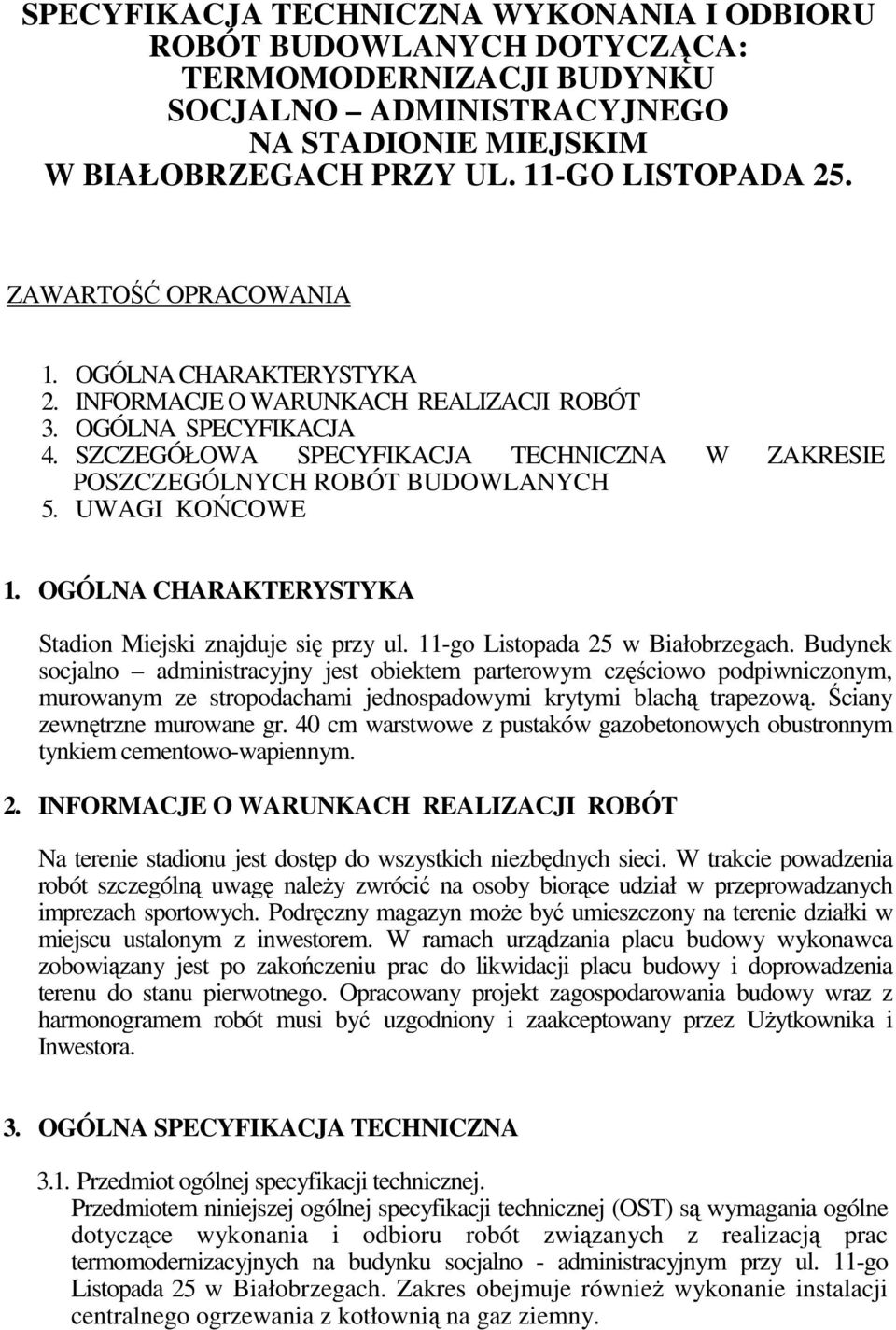 UWAGI KOŃCOWE 1. OGÓLNA CHARAKTERYSTYKA Stadion Miejski znajduje się przy ul. 11-go Listopada 25 w Białobrzegach.