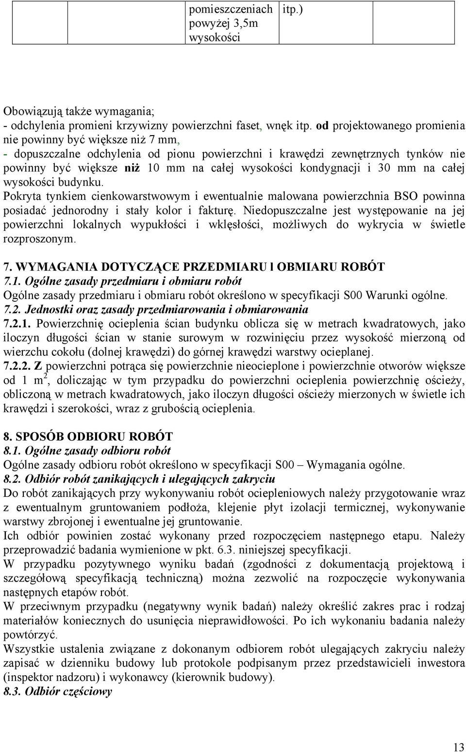 kondygnacji i 30 mm na całej wysokości budynku. Pokryta tynkiem cienkowarstwowym i ewentualnie malowana powierzchnia BSO powinna posiadać jednorodny i stały kolor i fakturę.