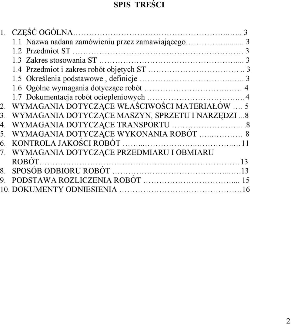 WYMAGANIA DOTYCZĄCE WŁAŚCIWOŚCI MATERIAŁÓW. 5 3. WYMAGANIA DOTYCZĄCE MASZYN, SPRZETU I NARZĘDZI...8 4. WYMAGANIA DOTYCZĄCE TRANSPORTU....8 5.