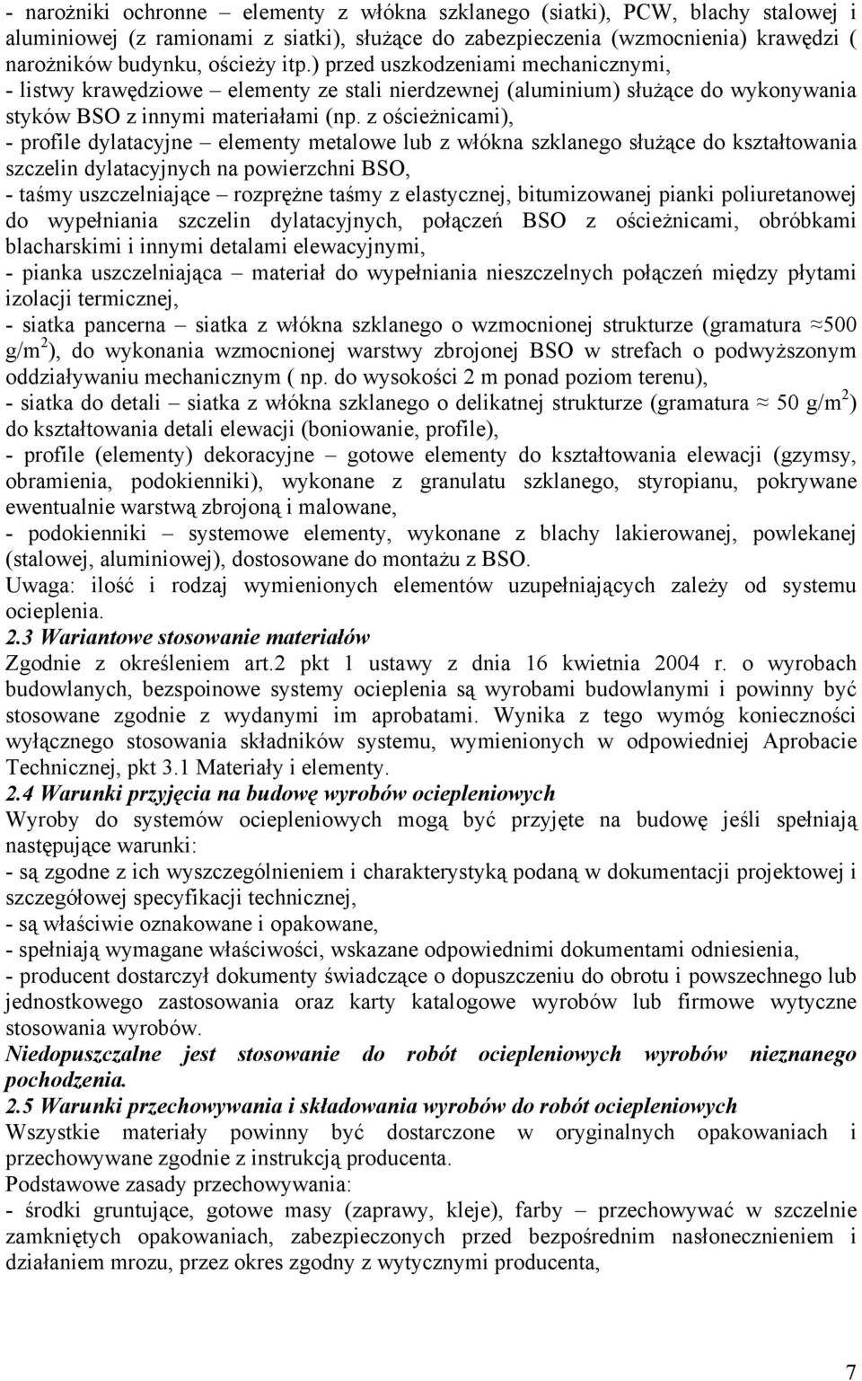 z ościeżnicami), - profile dylatacyjne elementy metalowe lub z włókna szklanego służące do kształtowania szczelin dylatacyjnych na powierzchni BSO, - taśmy uszczelniające rozprężne taśmy z