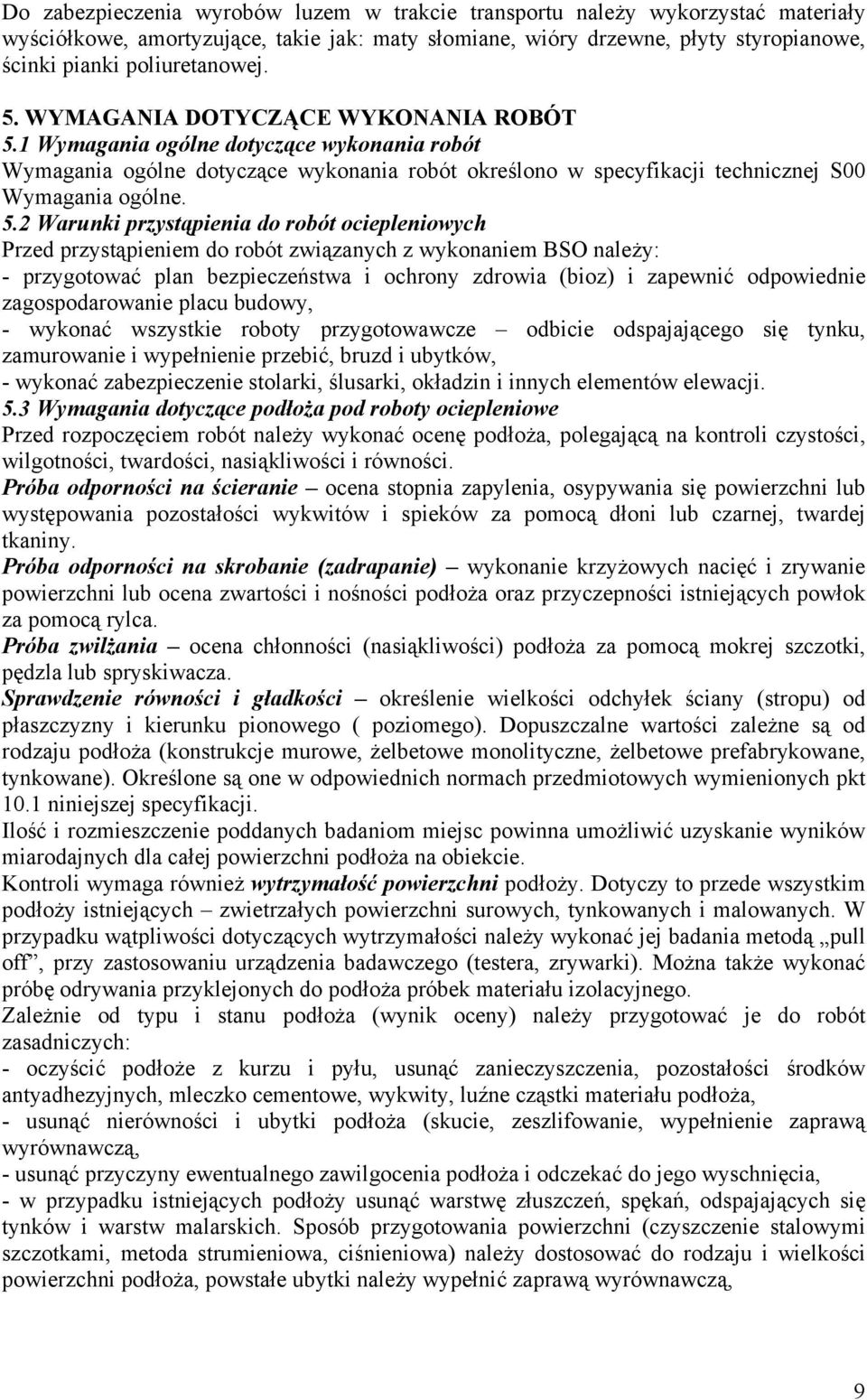 1 Wymagania ogólne dotyczące wykonania robót Wymagania ogólne dotyczące wykonania robót określono w specyfikacji technicznej S00 Wymagania ogólne. 5.