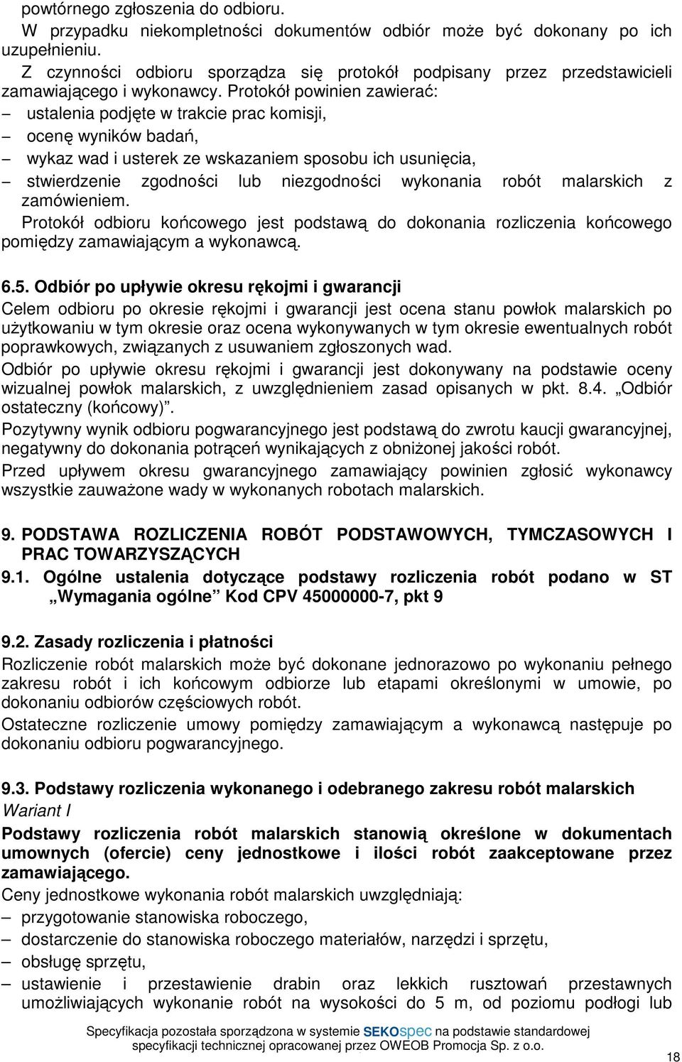 Protokół powinien zawierać: ustalenia podjęte w trakcie prac komisji, ocenę wyników badań, wykaz wad i usterek ze wskazaniem sposobu ich usunięcia, stwierdzenie zgodności lub niezgodności wykonania