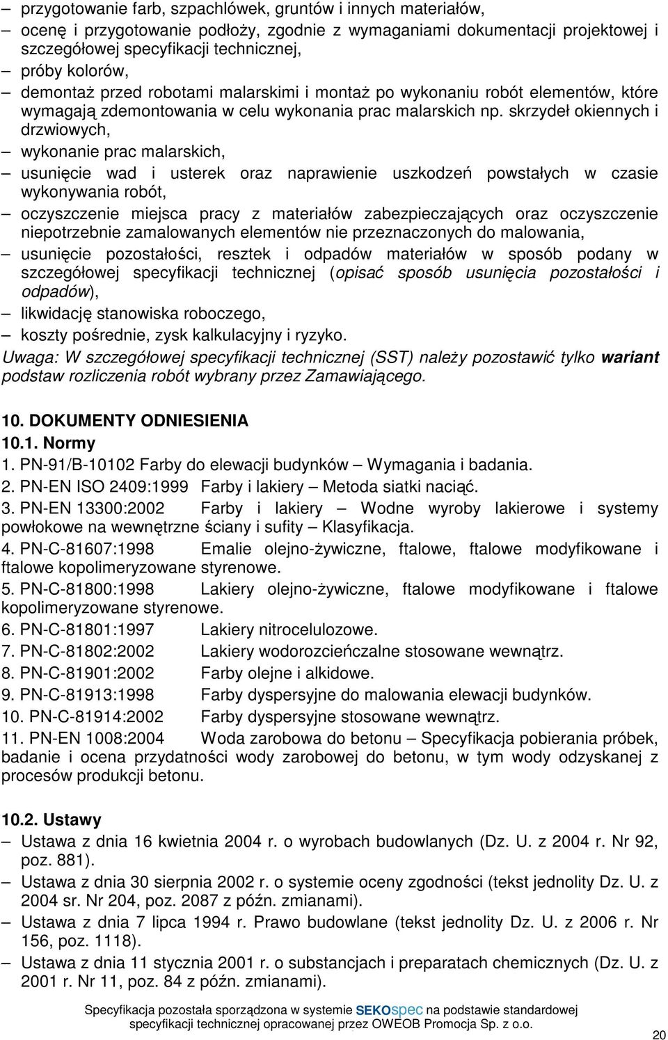 skrzydeł okiennych i drzwiowych, wykonanie prac malarskich, usunięcie wad i usterek oraz naprawienie uszkodzeń powstałych w czasie wykonywania robót, oczyszczenie miejsca pracy z materiałów