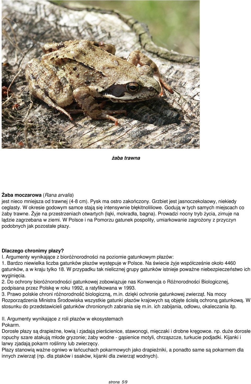 Prowadzi nocny tryb życia, zimuje na lądzie zagrzebana w ziemi. W Polsce i na Pomorzu gatunek pospolity, umiarkowanie zagrożony z przyczyn podobnych jak pozostałe płazy. Dlaczego chronimy płazy? I.
