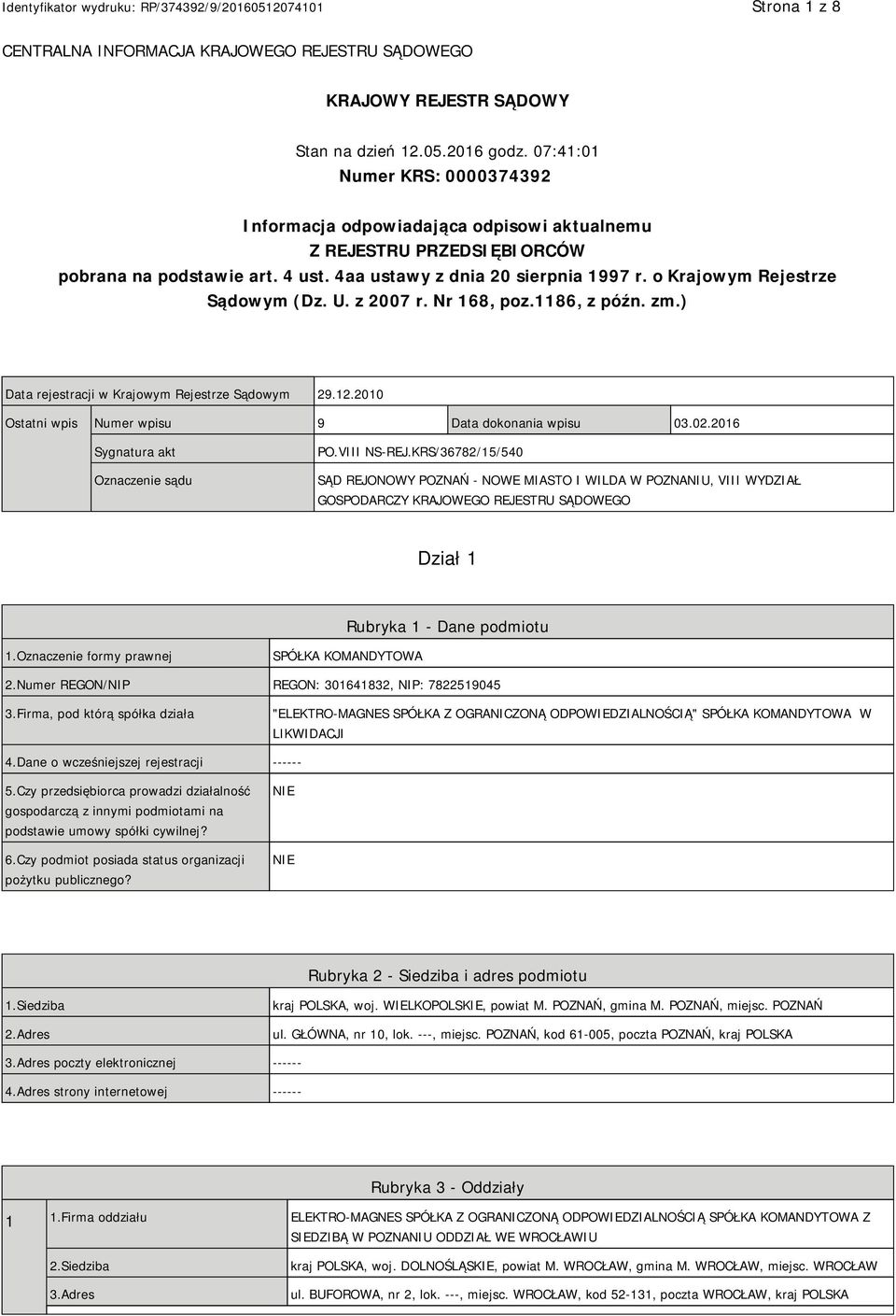 o Krajowym Rejestrze Sądowym (Dz. U. z 2007 r. Nr 168, poz.1186, z późn. zm.) Data rejestracji w Krajowym Rejestrze Sądowym 29.12.2010 Ostatni wpis Numer wpisu 9 Data dokonania wpisu 03.02.