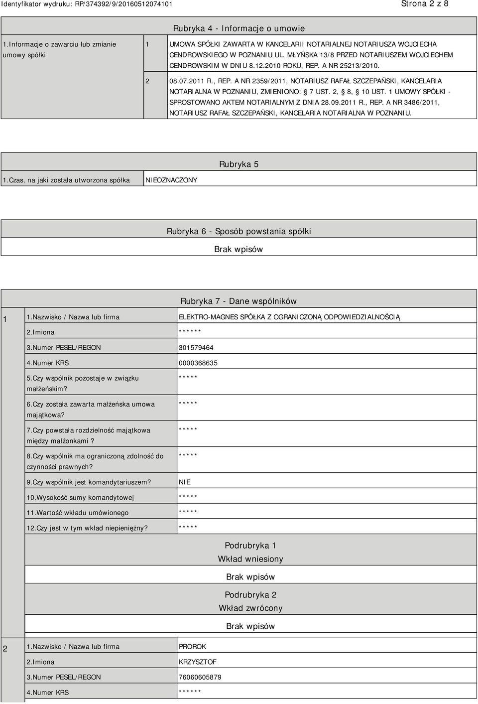 2, 8, 10 UST. 1 UMOWY SPÓŁKI - SPROSTOWANO AKTEM NOTARIALNYM Z DNIA 28.09.2011 R., REP. A NR 3486/2011, NOTARIUSZ RAFAŁ SZCZEPAŃSKI, KANCELARIA NOTARIALNA W POZNANIU. Rubryka 5 1.