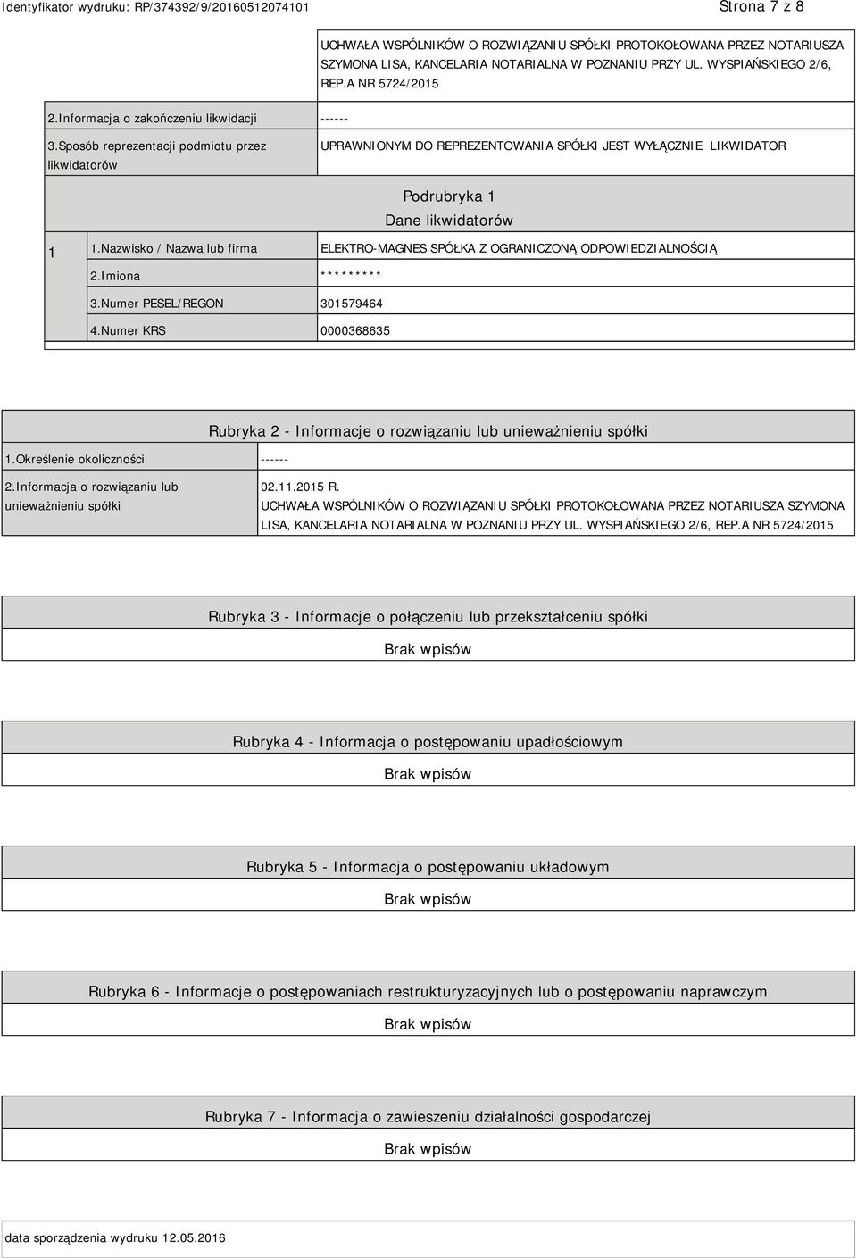 Nazwisko / Nazwa lub firma ELEKTRO-MAGNES SPÓŁKA Z OGRANICZONĄ ODPOWIEDZIALNOŚCIĄ 2.Imiona ********* 3.Numer PESEL/REGON 301579464 4.Numer KRS 0000368635 1.