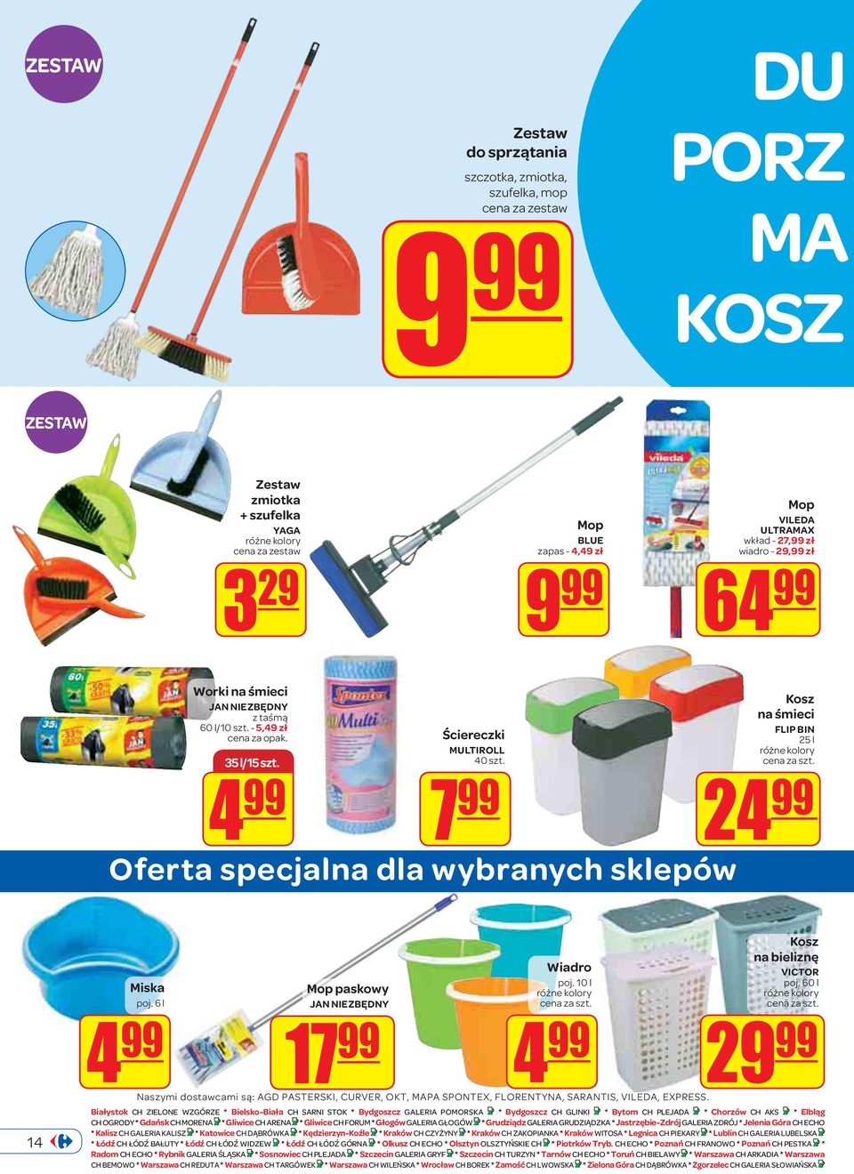 7 99 Oferta specjalna dla wybranych sklepów Kosz na śmieci FLIP BIN 25 l różne kolory 24 99 14 Miska poj. 6 l 4 99 Mop paskowy JAN NIEZBĘDNY 17 99 Wiadro poj.