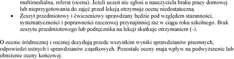 Zeszyt przedmiotowy i ćwiczeniowy sprawdzany będzie pod względem staranności, systematyczności i poprawności rzeczowej przynajmniej raz w ciągu roku