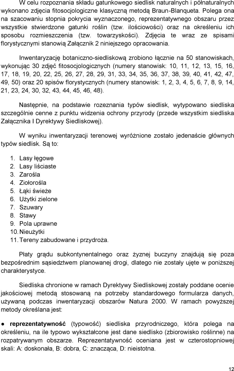 towarzyskości). Zdjęcia te wraz ze spisami florystycznymi stanowią Załącznik 2 niniejszego opracowania.