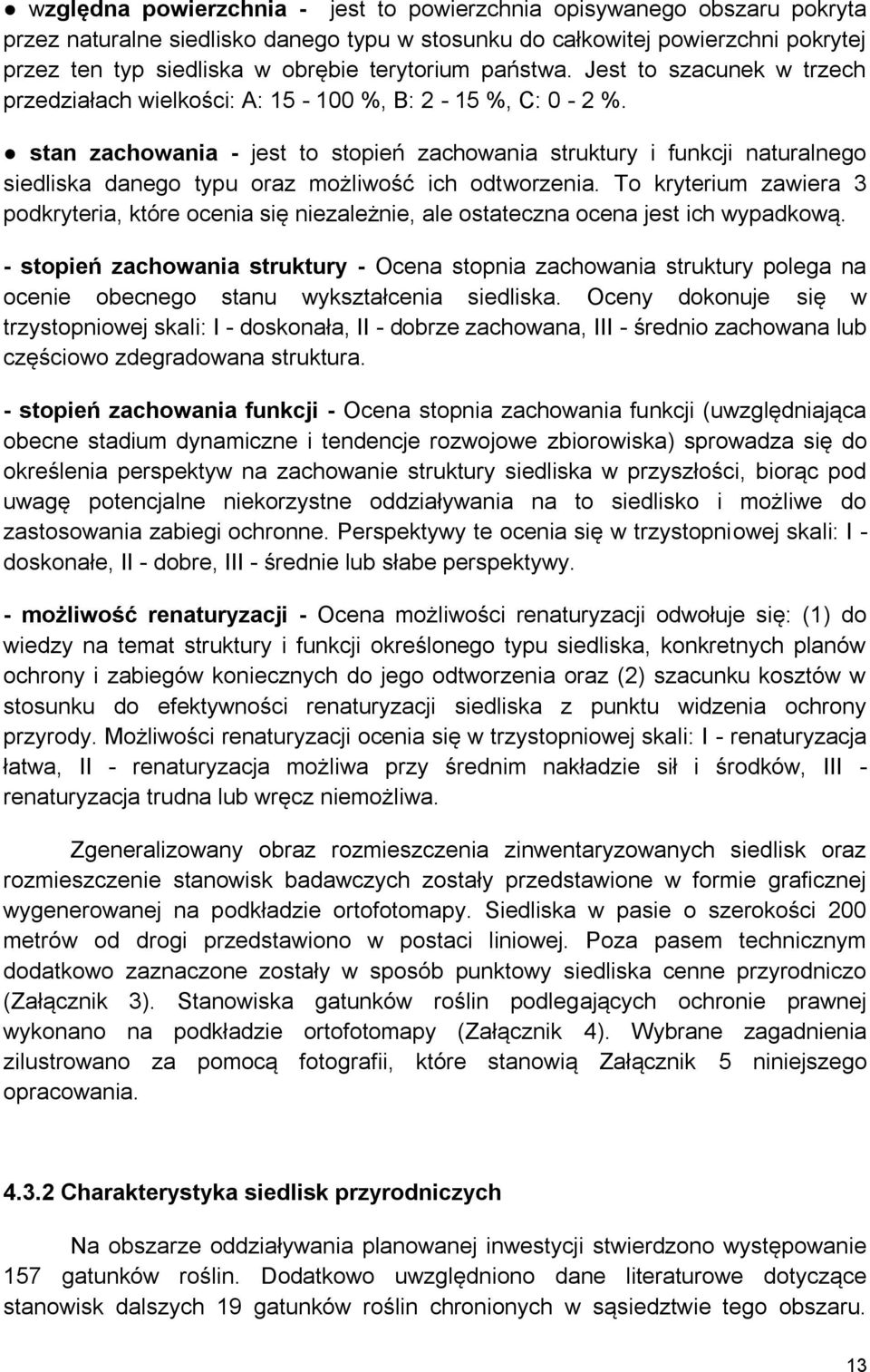 stan zachowania - jest to stopień zachowania struktury i funkcji naturalnego siedliska danego typu oraz możliwość ich odtworzenia.