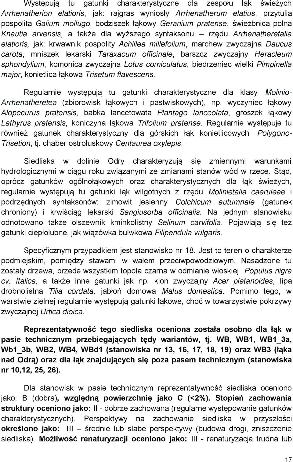 lekarski Taraxacum officinale, barszcz zwyczajny Heracleum sphondylium, komonica zwyczajna Lotus corniculatus, biedrzeniec wielki Pimpinella major, konietlica łąkowa Trisetum flavescens.