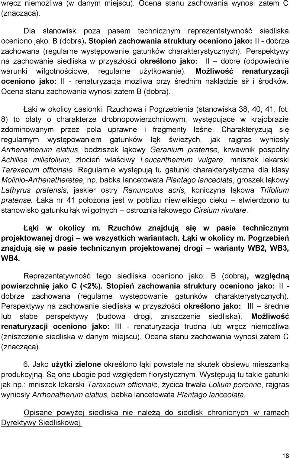 Perspektywy na zachowanie siedliska w przyszłości określono jako: II dobre (odpowiednie warunki wilgotnościowe, regularne użytkowanie).