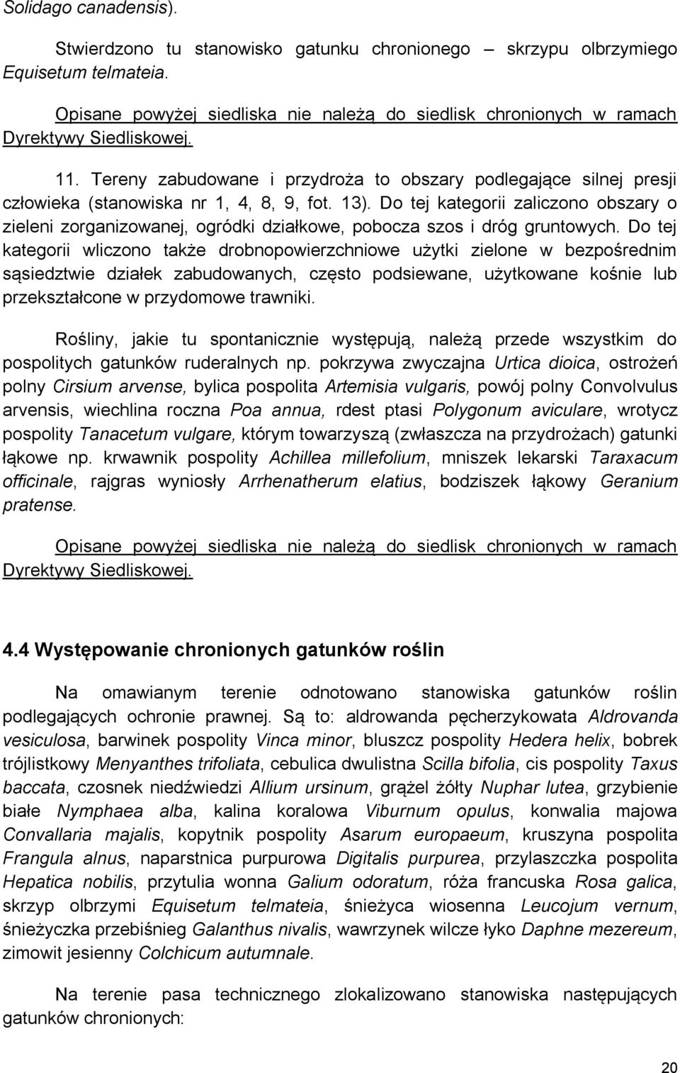 Tereny zabudowane i przydroża to obszary podlegające silnej presji człowieka (stanowiska nr 1, 4, 8, 9, fot. 13).