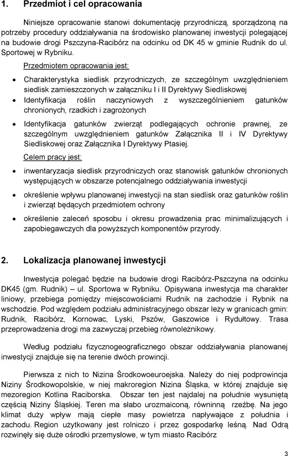 Przedmiotem opracowania jest: Charakterystyka siedlisk przyrodniczych, ze szczególnym uwzględnieniem siedlisk zamieszczonych w załączniku I i II Dyrektywy Siedliskowej Identyfikacja roślin