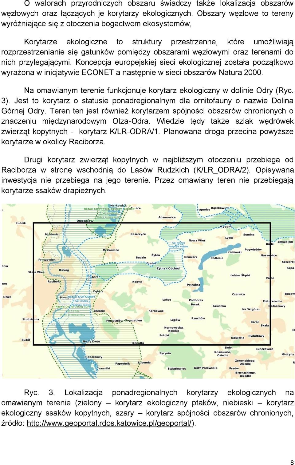 węzłowymi oraz terenami do nich przylegającymi. Koncepcja europejskiej sieci ekologicznej została początkowo wyrażona w inicjatywie ECONET a następnie w sieci obszarów Natura 2000.