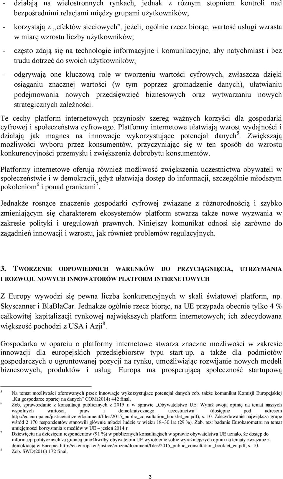 kluczową rolę w tworzeniu wartości cyfrowych, zwłaszcza dzięki osiąganiu znacznej wartości (w tym poprzez gromadzenie danych), ułatwianiu podejmowania nowych przedsięwzięć biznesowych oraz