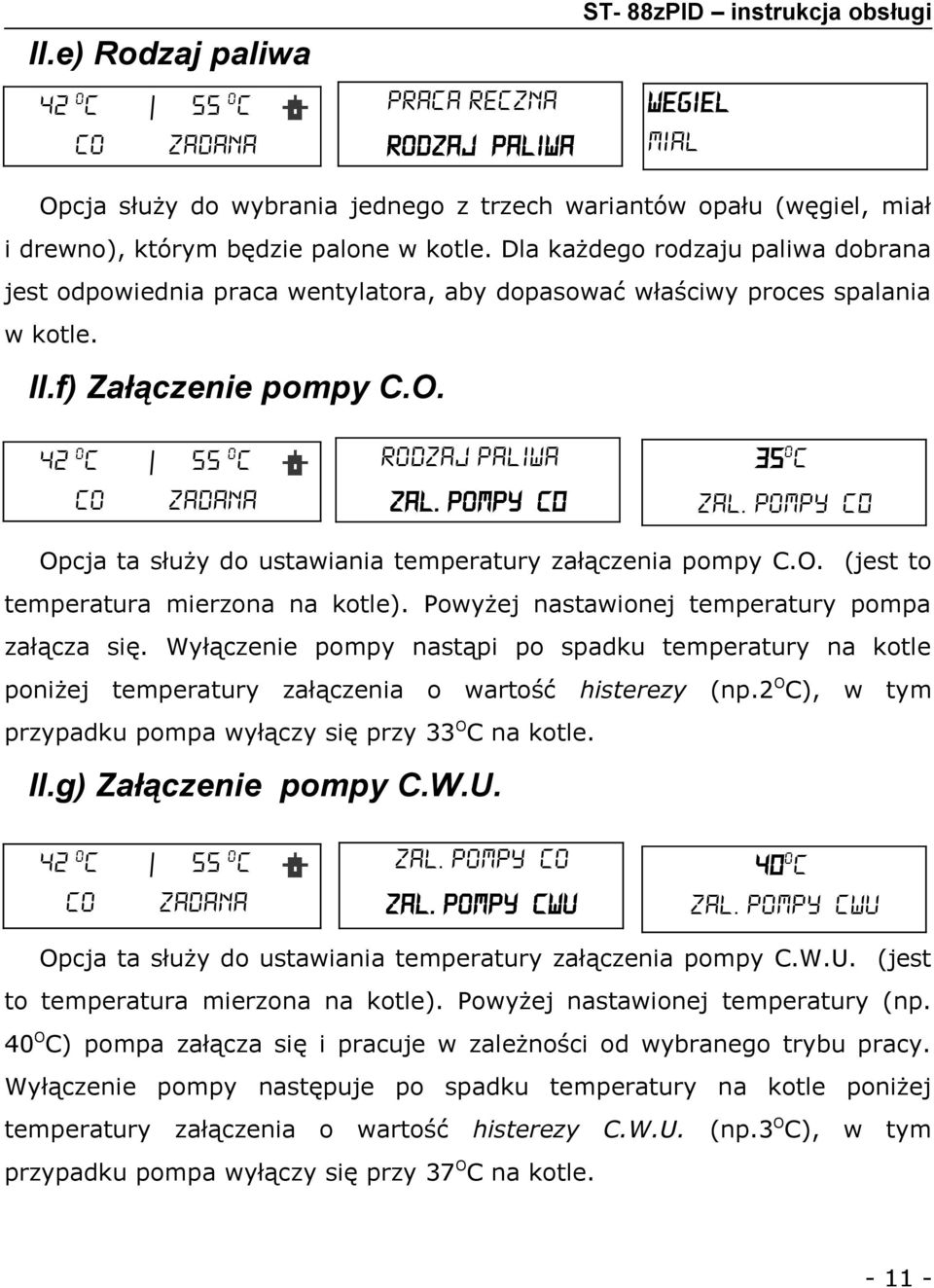 Dla każdego rodzaju paliwa dobrana jest odpowiednia praca wentylatora, aby dopasować właściwy proces spalania w kotle. II.f) Załączenie pompy C.O. 42 Oc co 55 Oc zadana rodzaj paliwa zal.