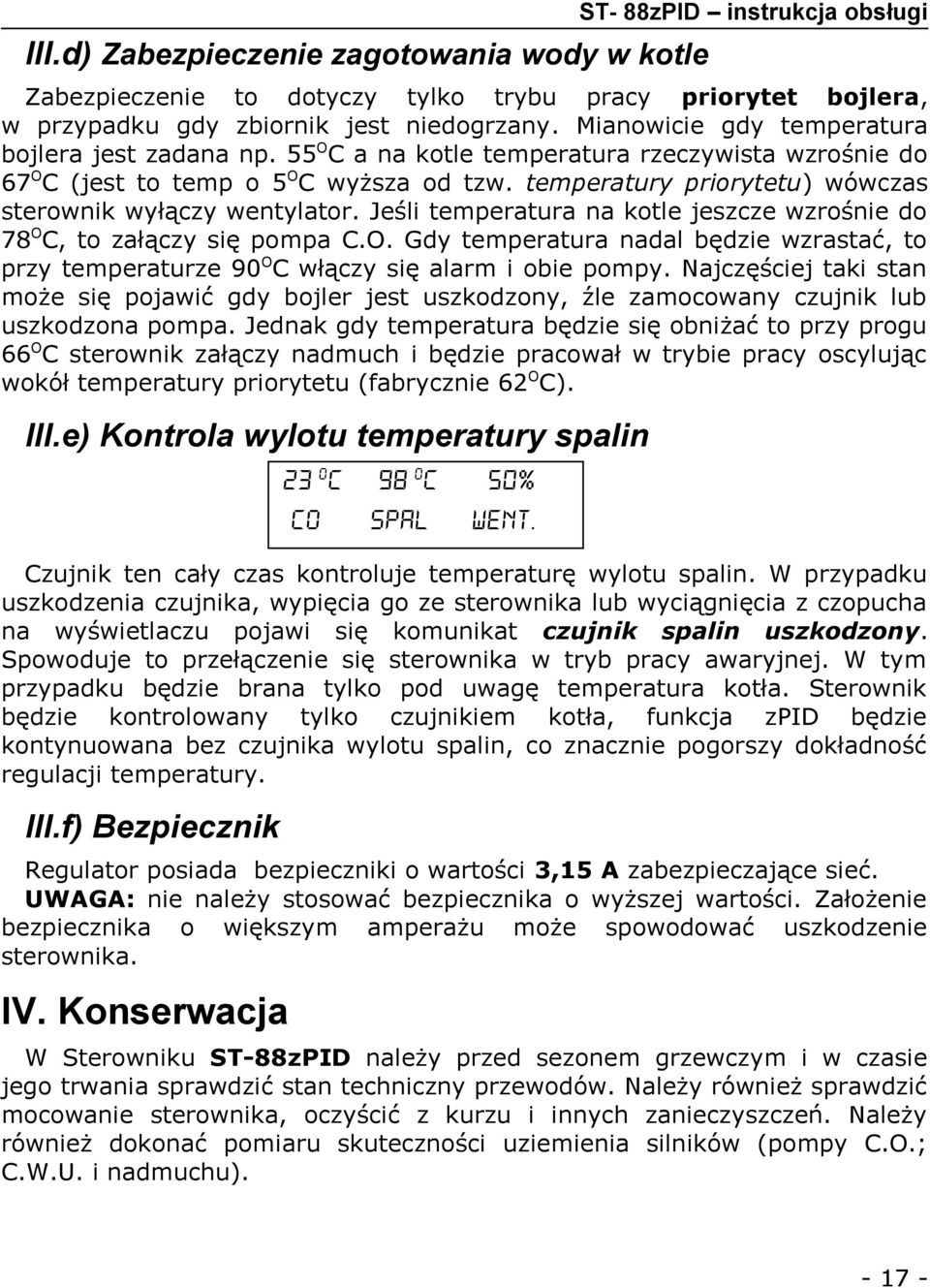 temperatury priorytetu) wówczas sterownik wyłączy wentylator. Jeśli temperatura na kotle jeszcze wzrośnie do 78OC