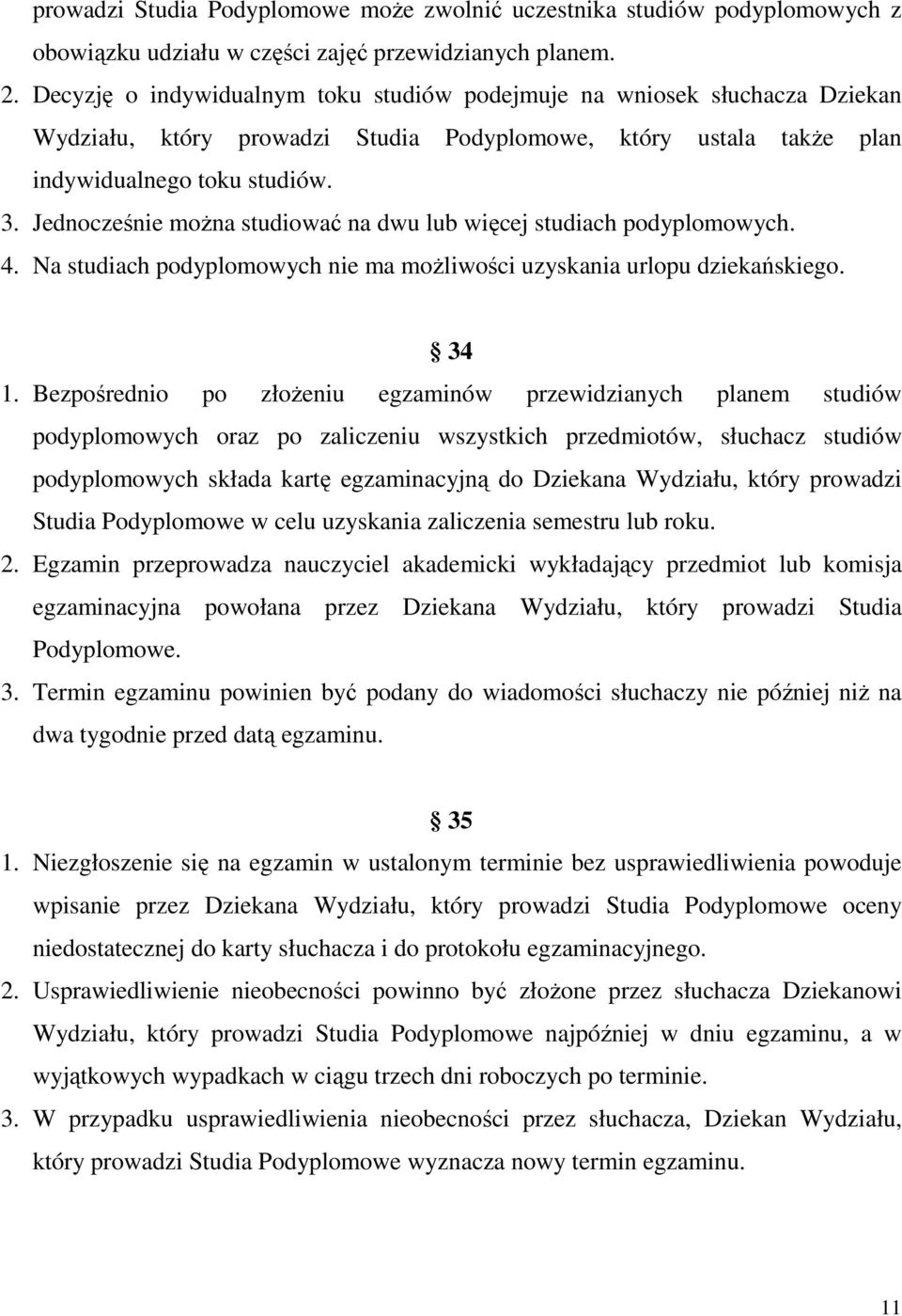 Jednocześnie można studiować na dwu lub więcej studiach podyplomowych. 4. Na studiach podyplomowych nie ma możliwości uzyskania urlopu dziekańskiego. 34 1.