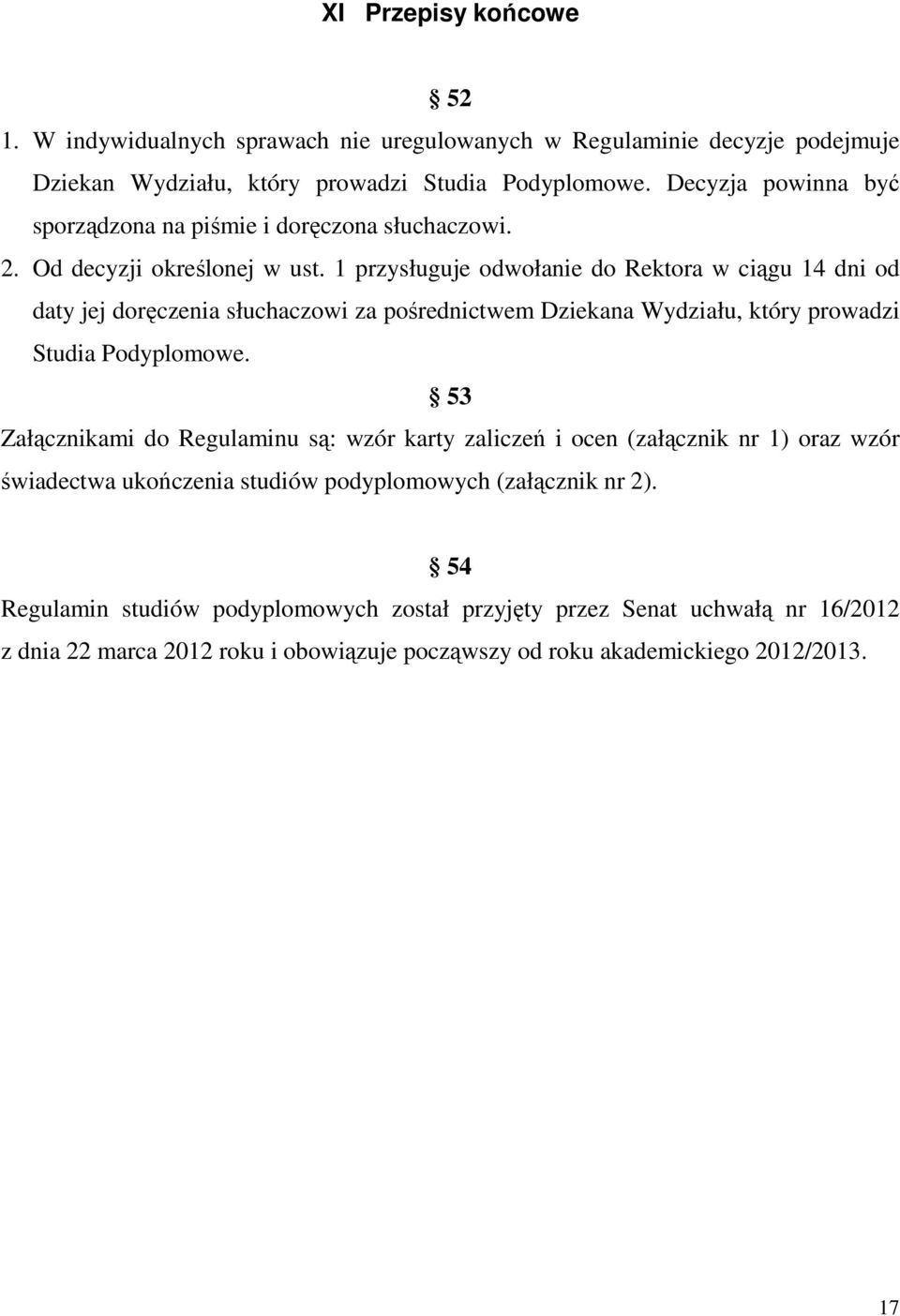 1 przysługuje odwołanie do Rektora w ciągu 14 dni od daty jej doręczenia słuchaczowi za pośrednictwem Dziekana Wydziału, który prowadzi Studia Podyplomowe.