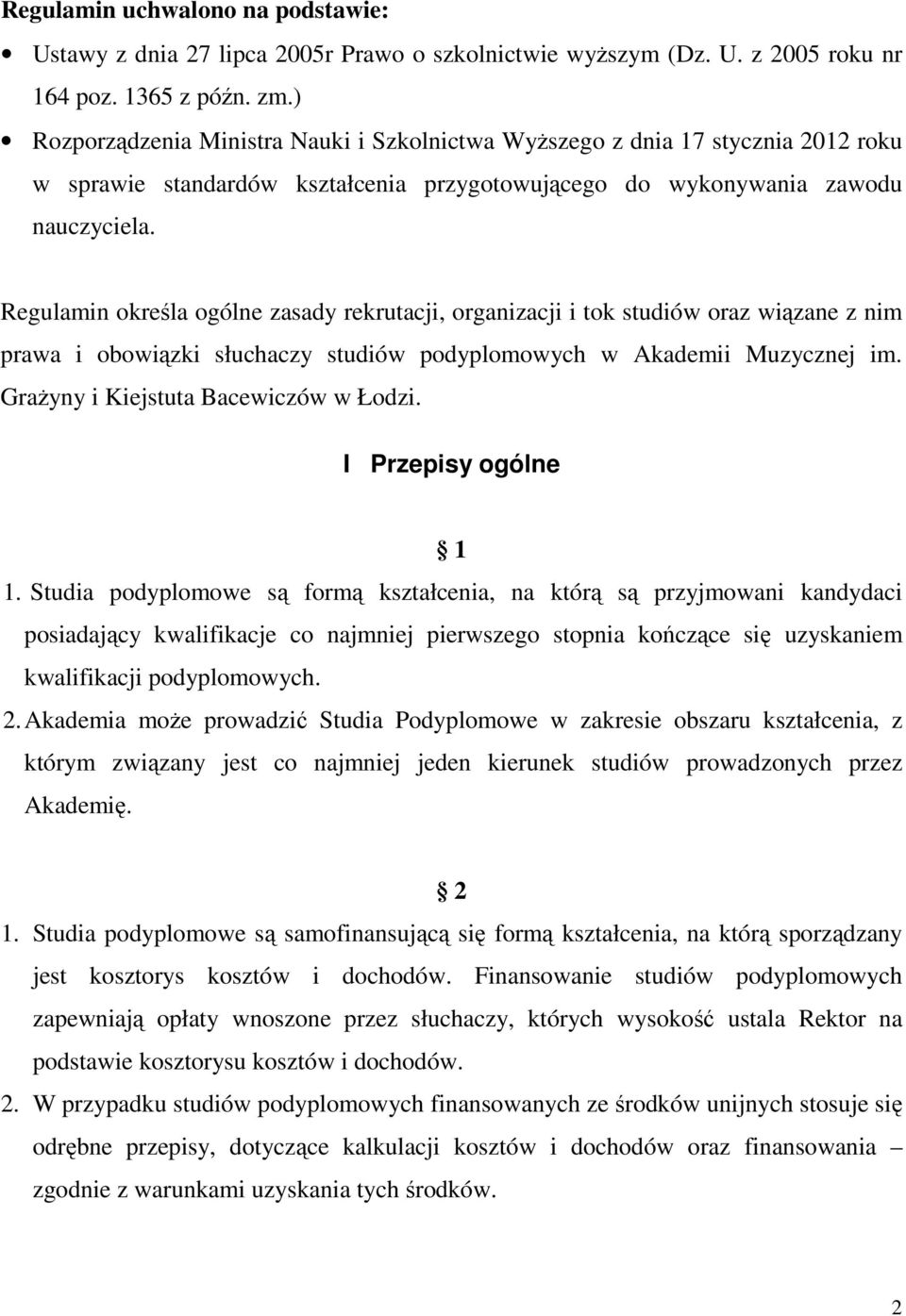 Regulamin określa ogólne zasady rekrutacji, organizacji i tok studiów oraz wiązane z nim prawa i obowiązki słuchaczy studiów podyplomowych w Akademii Muzycznej im.