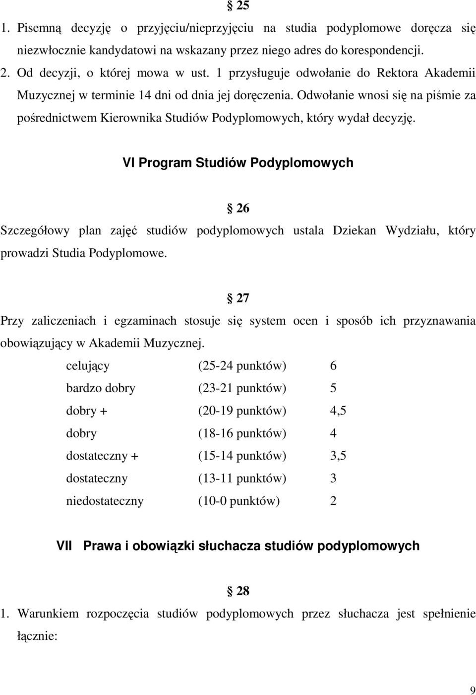 VI Program Studiów Podyplomowych 26 Szczegółowy plan zajęć studiów podyplomowych ustala Dziekan Wydziału, który prowadzi Studia Podyplomowe.